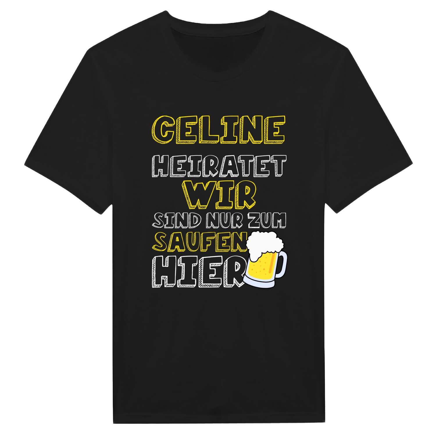 JGA T-Shirt »Wir sind nur zum Saufen hier« für den Namen »Celine«