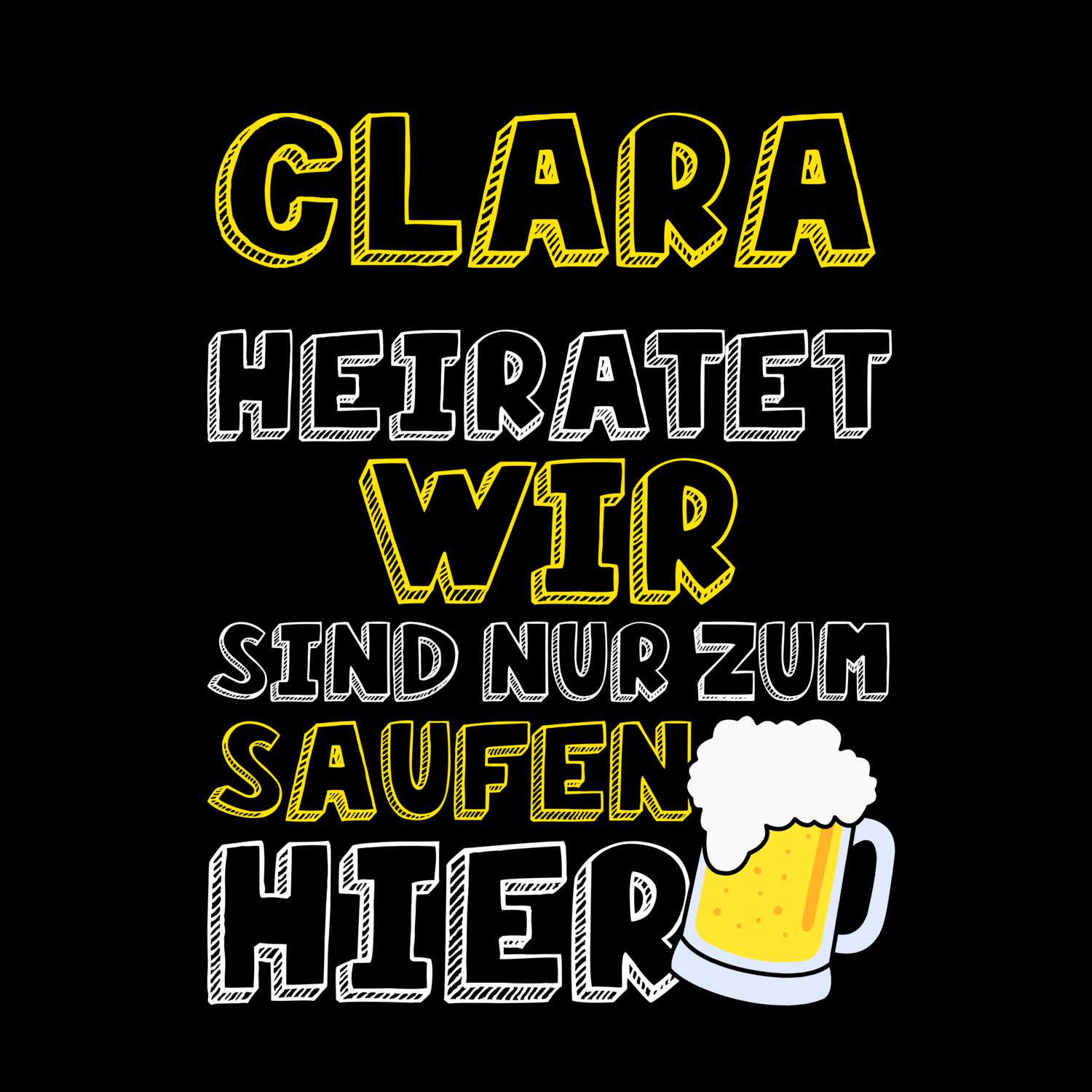 JGA T-Shirt »Wir sind nur zum Saufen hier« für den Namen »Clara«