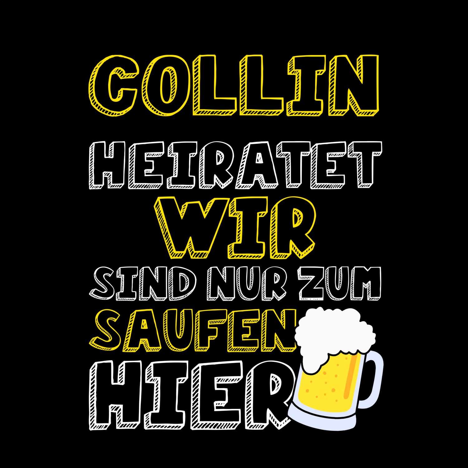 JGA T-Shirt »Wir sind nur zum Saufen hier« für den Namen »Collin«