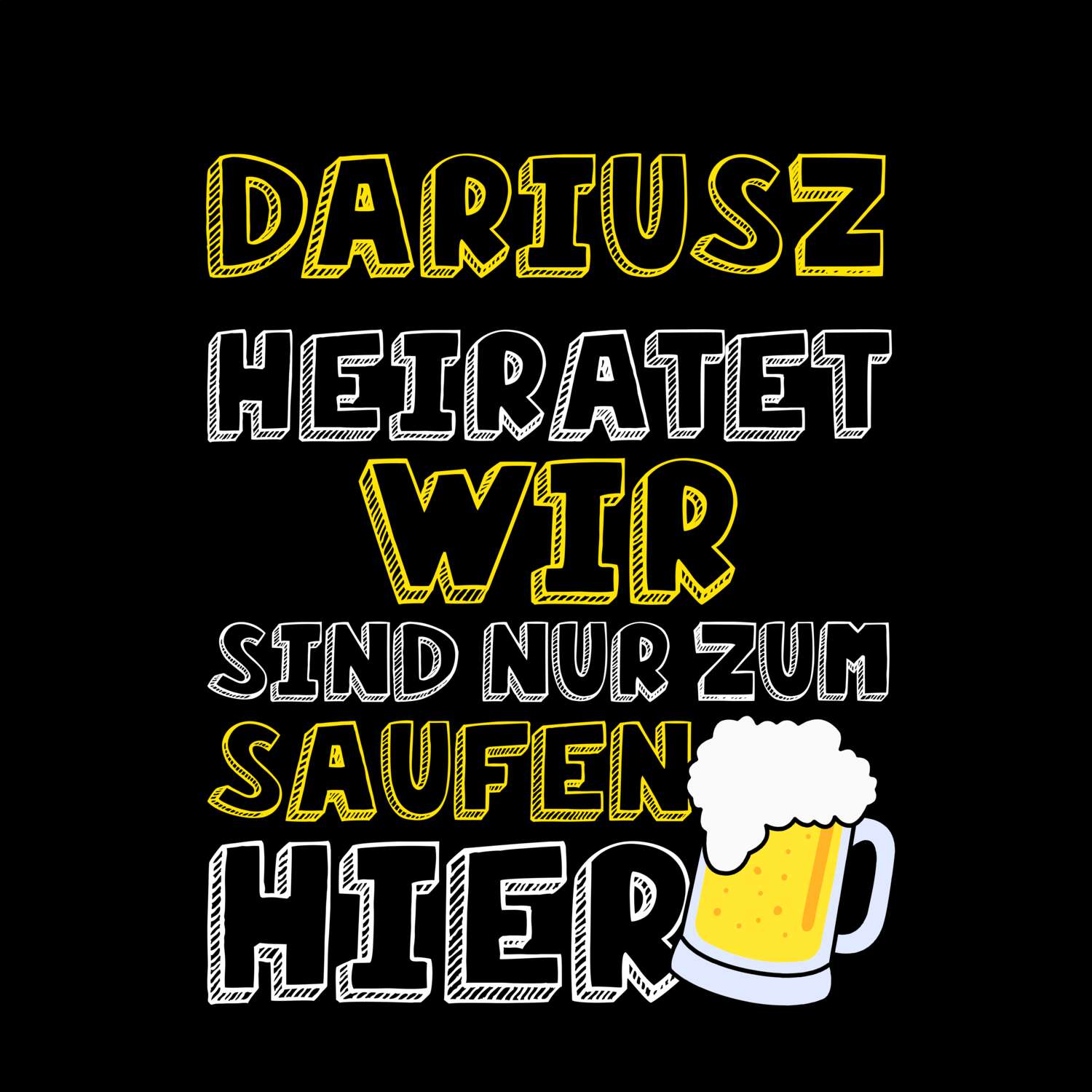 JGA T-Shirt »Wir sind nur zum Saufen hier« für den Namen »Dariusz«