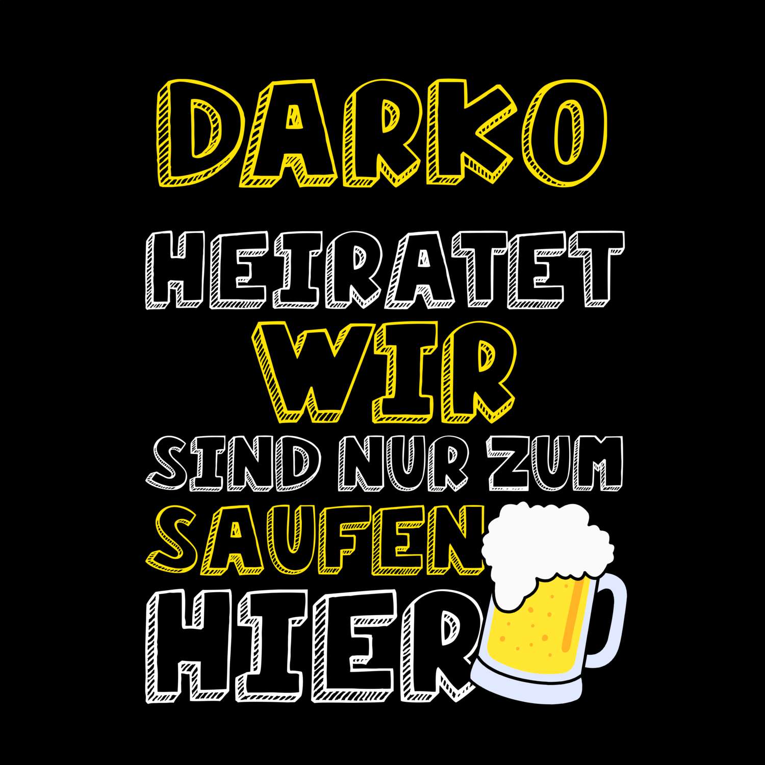 JGA T-Shirt »Wir sind nur zum Saufen hier« für den Namen »Darko«