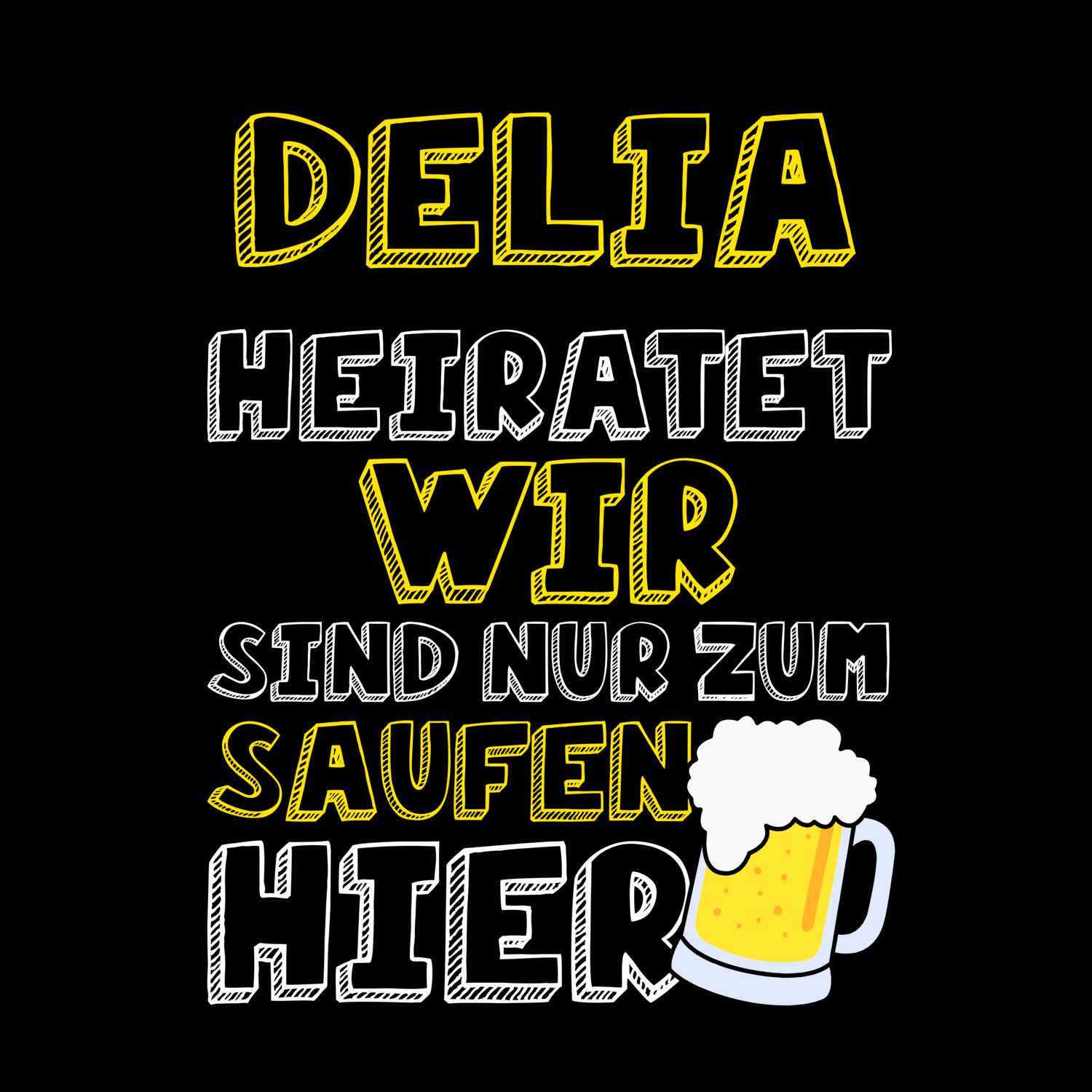 JGA T-Shirt »Wir sind nur zum Saufen hier« für den Namen »Delia«