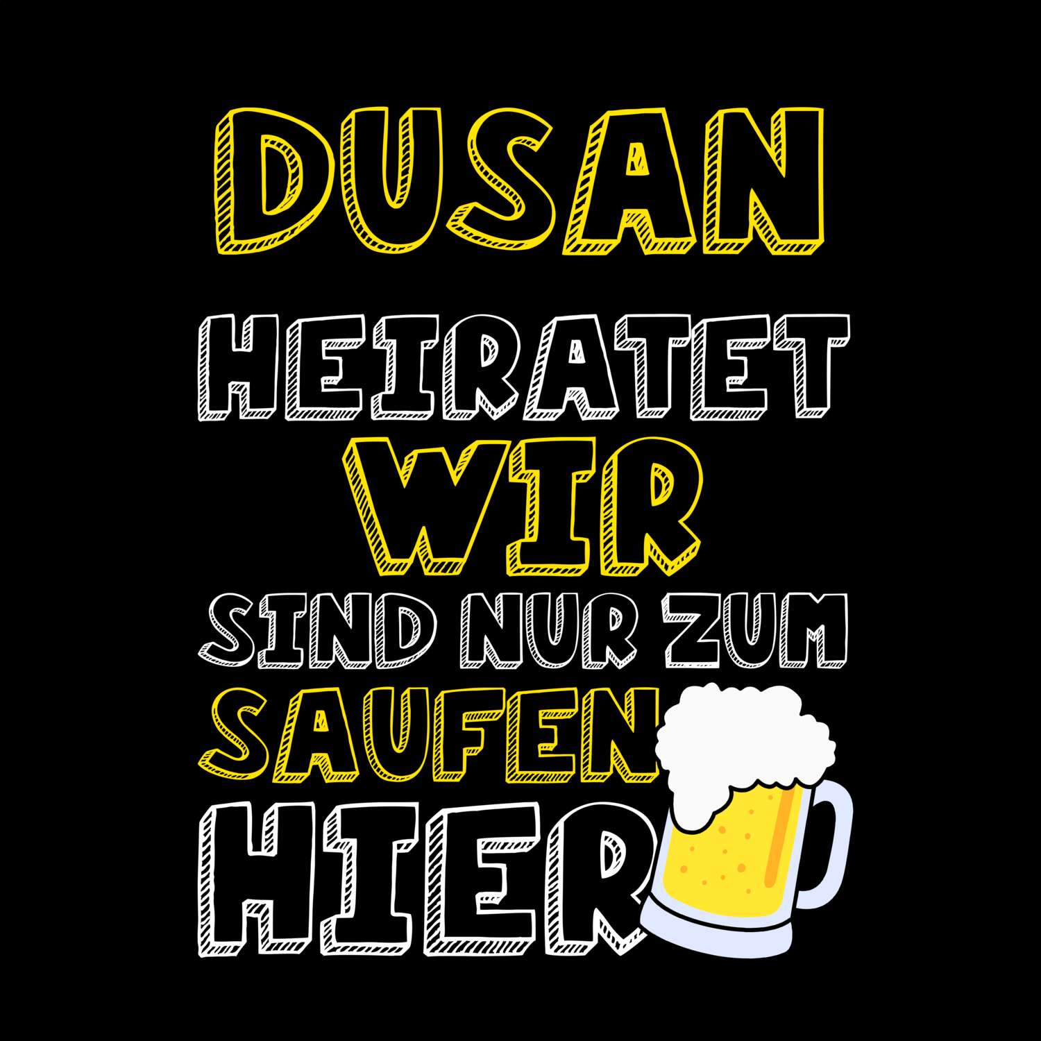 JGA T-Shirt »Wir sind nur zum Saufen hier« für den Namen »Dusan«