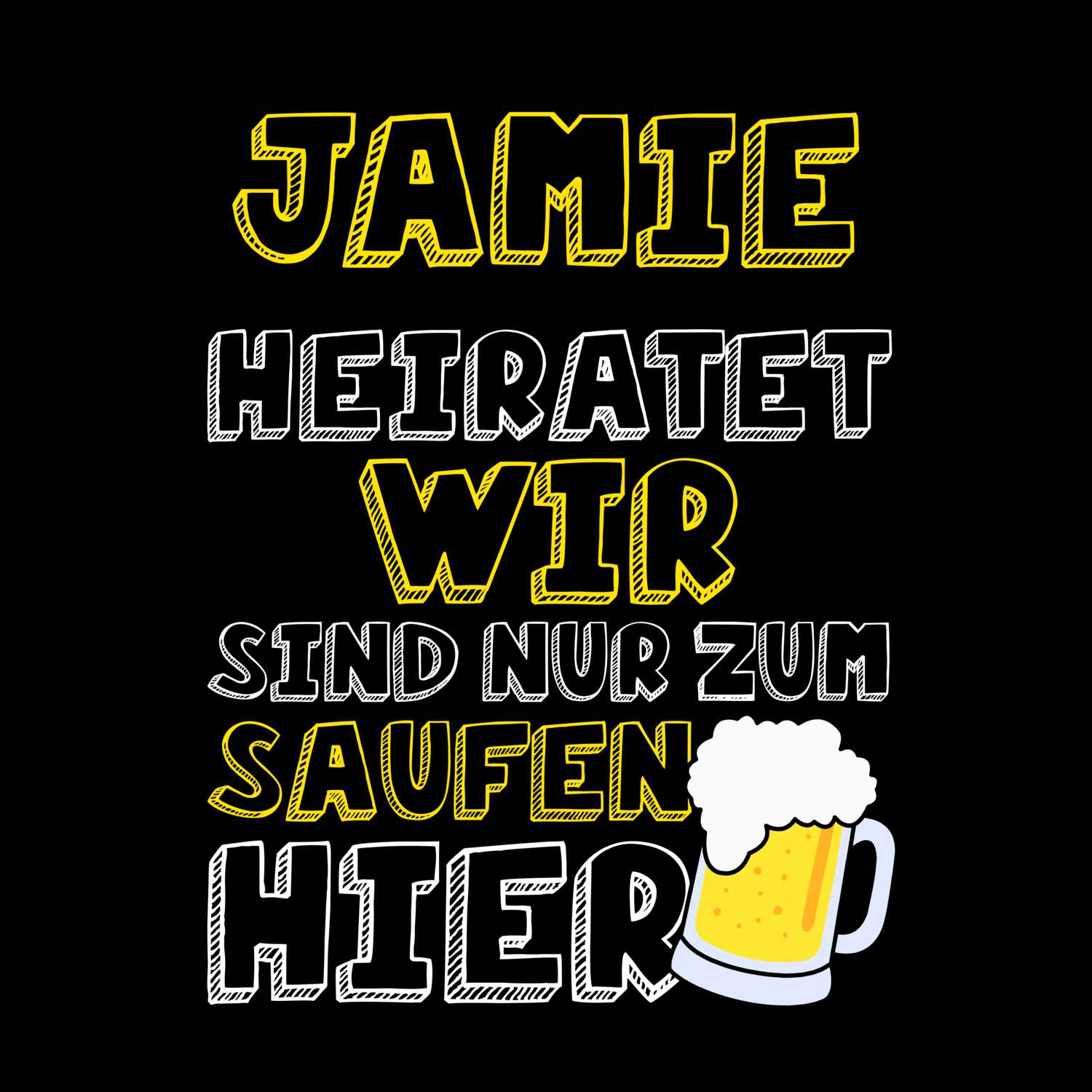 JGA T-Shirt »Wir sind nur zum Saufen hier« für den Namen »Jamie«