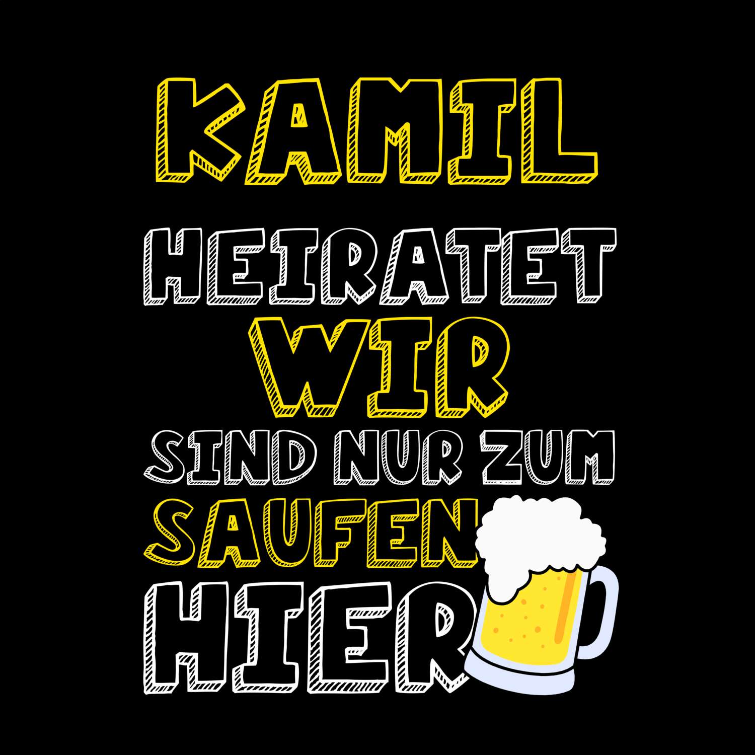 JGA T-Shirt »Wir sind nur zum Saufen hier« für den Namen »Kamil«