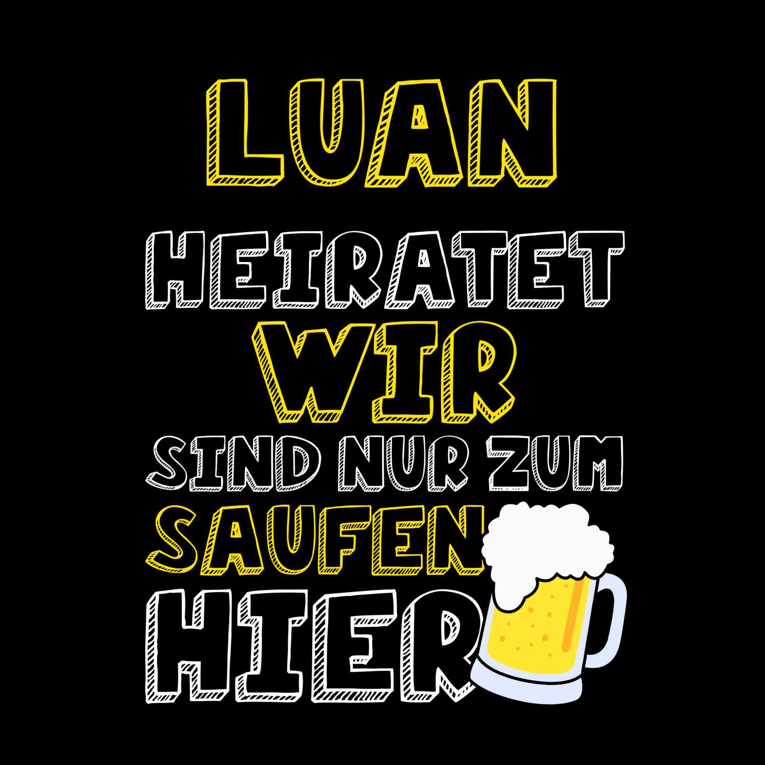 JGA T-Shirt »Wir sind nur zum Saufen hier« für den Namen »Luan«