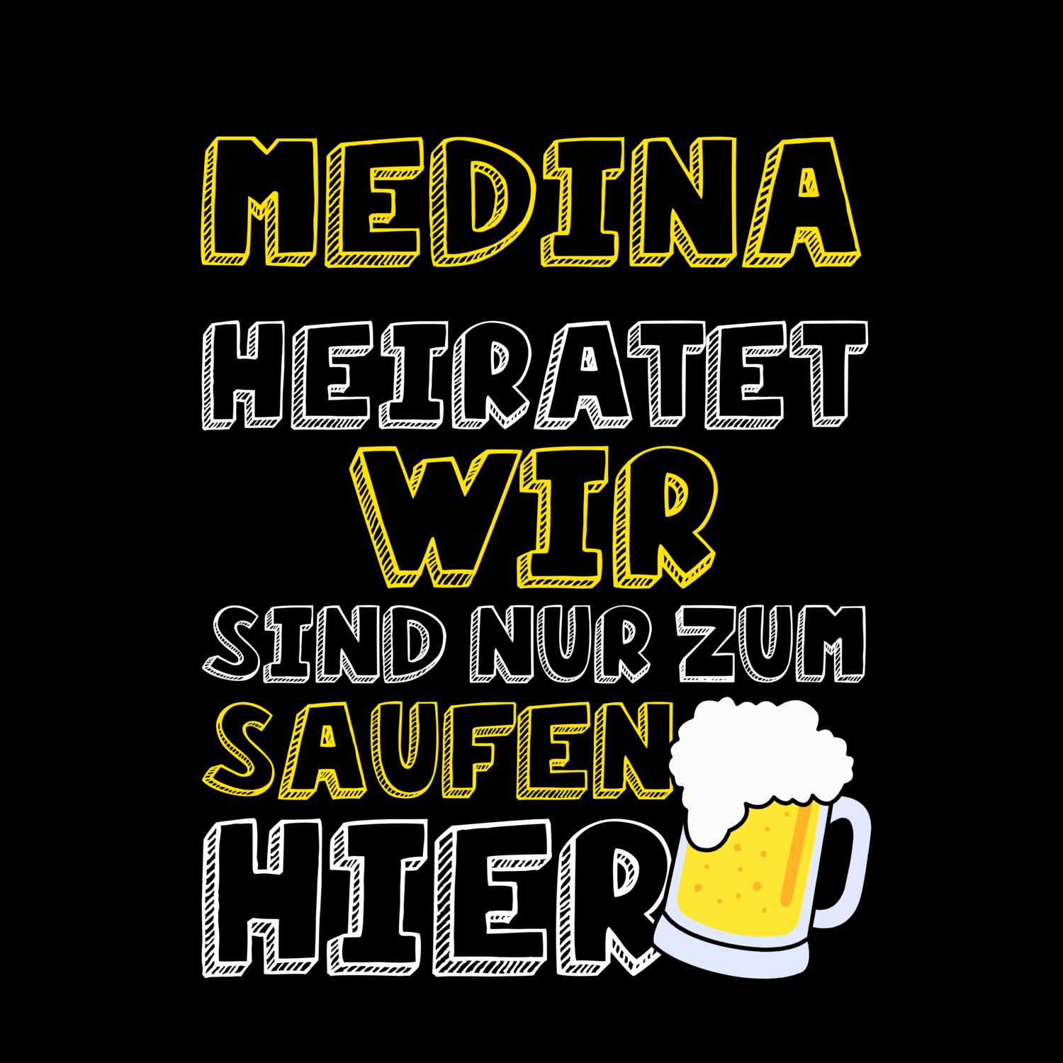 JGA T-Shirt »Wir sind nur zum Saufen hier« für den Namen »Medina«