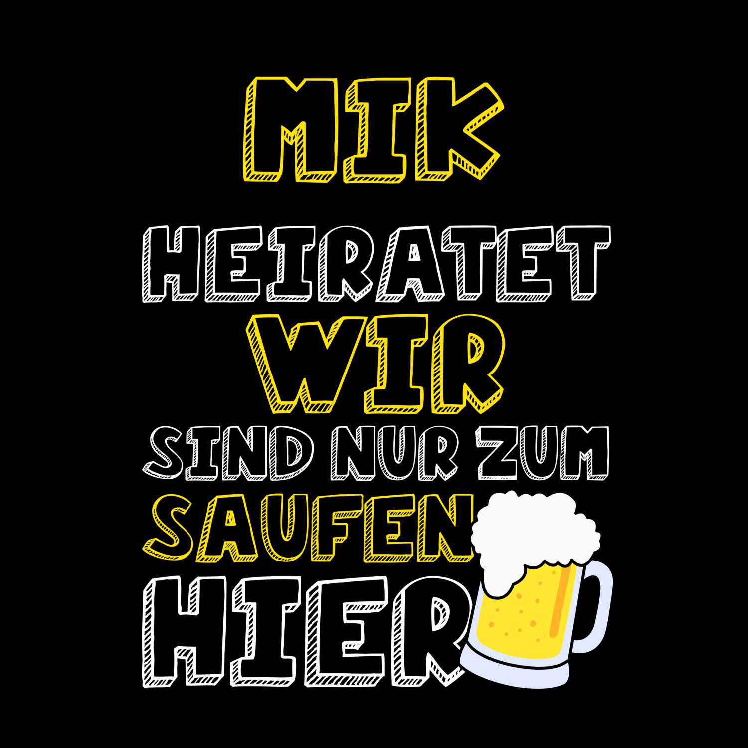 JGA T-Shirt »Wir sind nur zum Saufen hier« für den Namen »Mik«