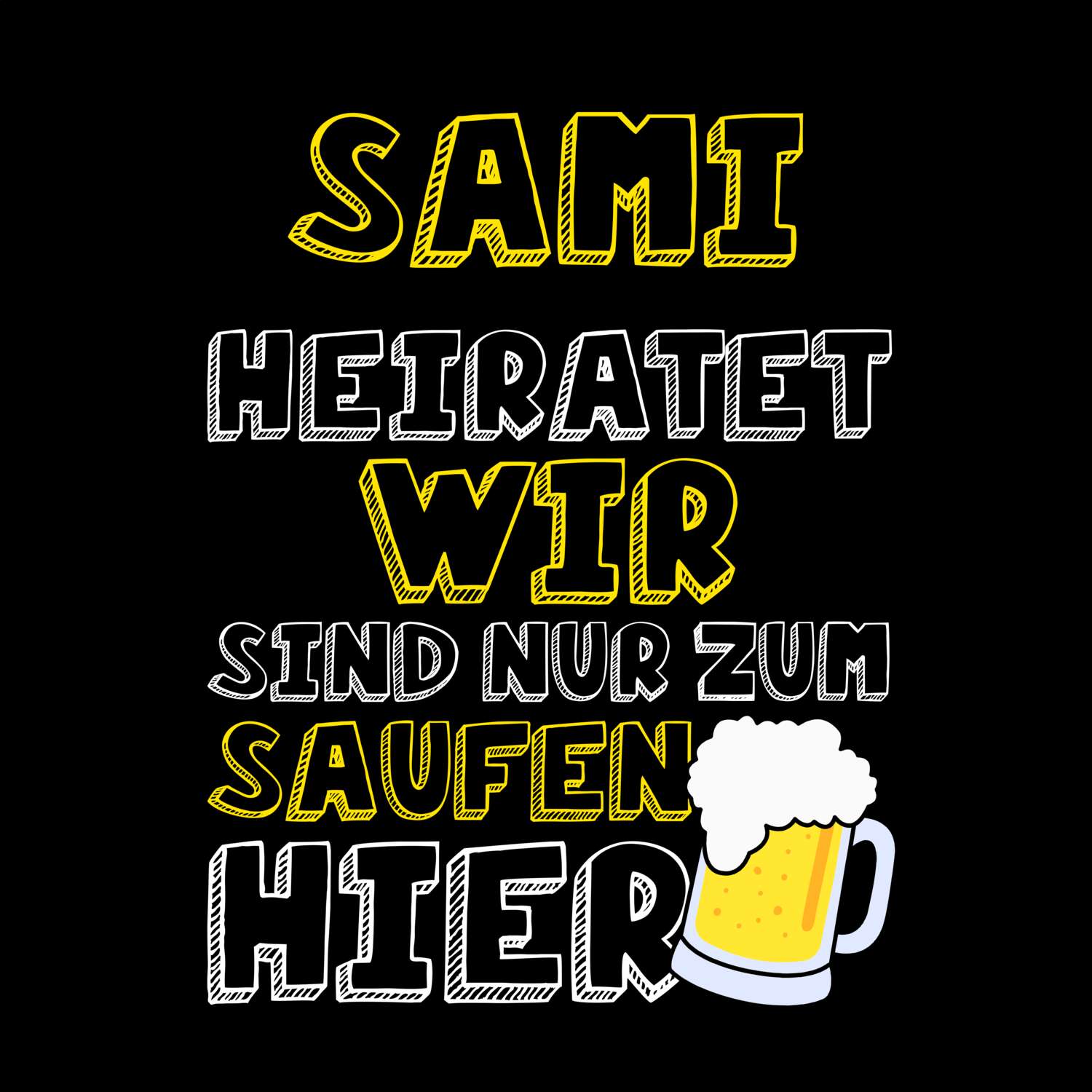 JGA T-Shirt »Wir sind nur zum Saufen hier« für den Namen »Sami«