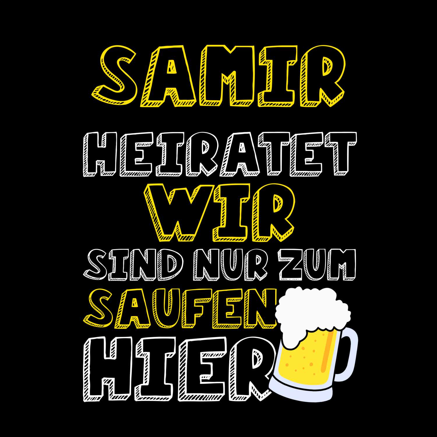 JGA T-Shirt »Wir sind nur zum Saufen hier« für den Namen »Samir«