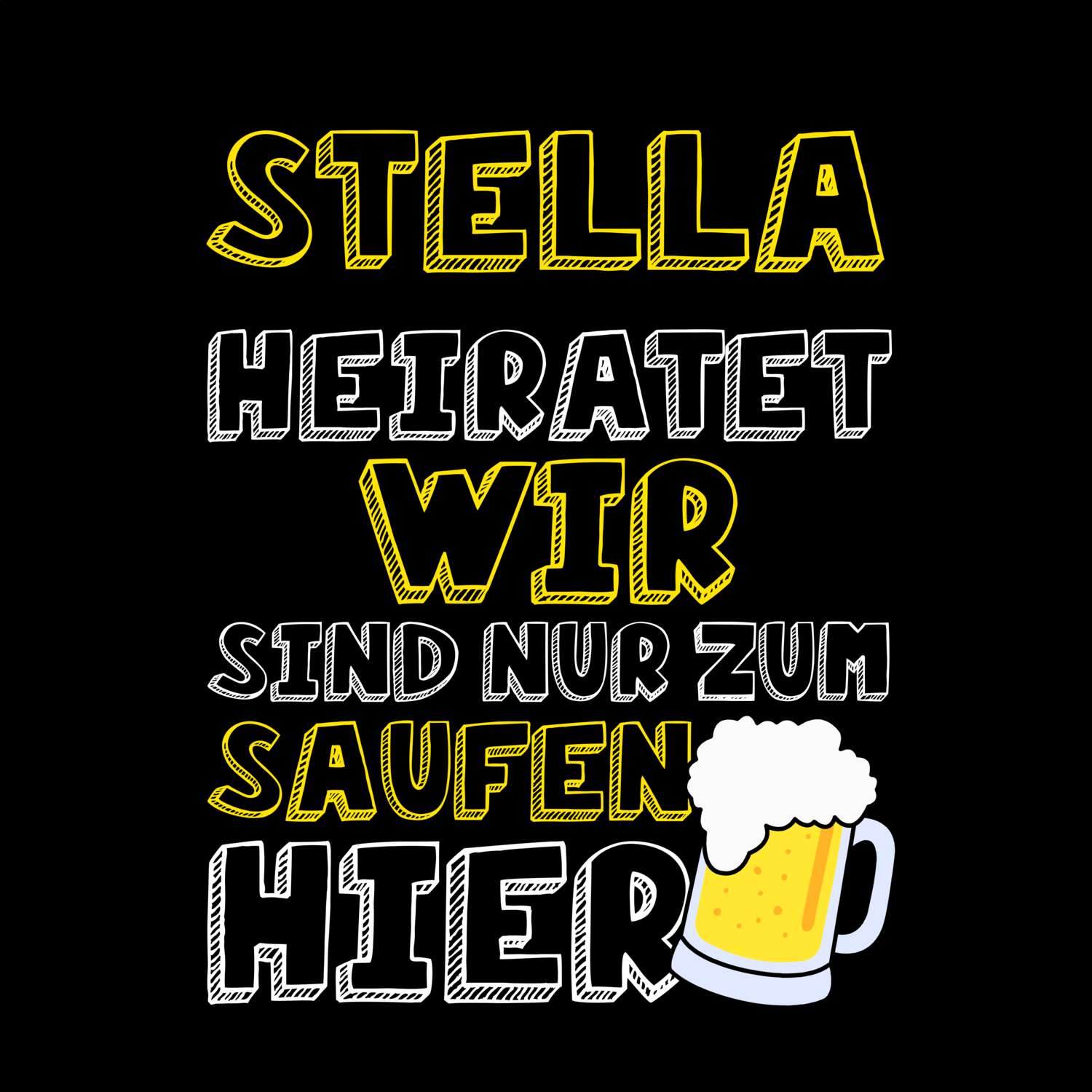 JGA T-Shirt »Wir sind nur zum Saufen hier« für den Namen »Stella«