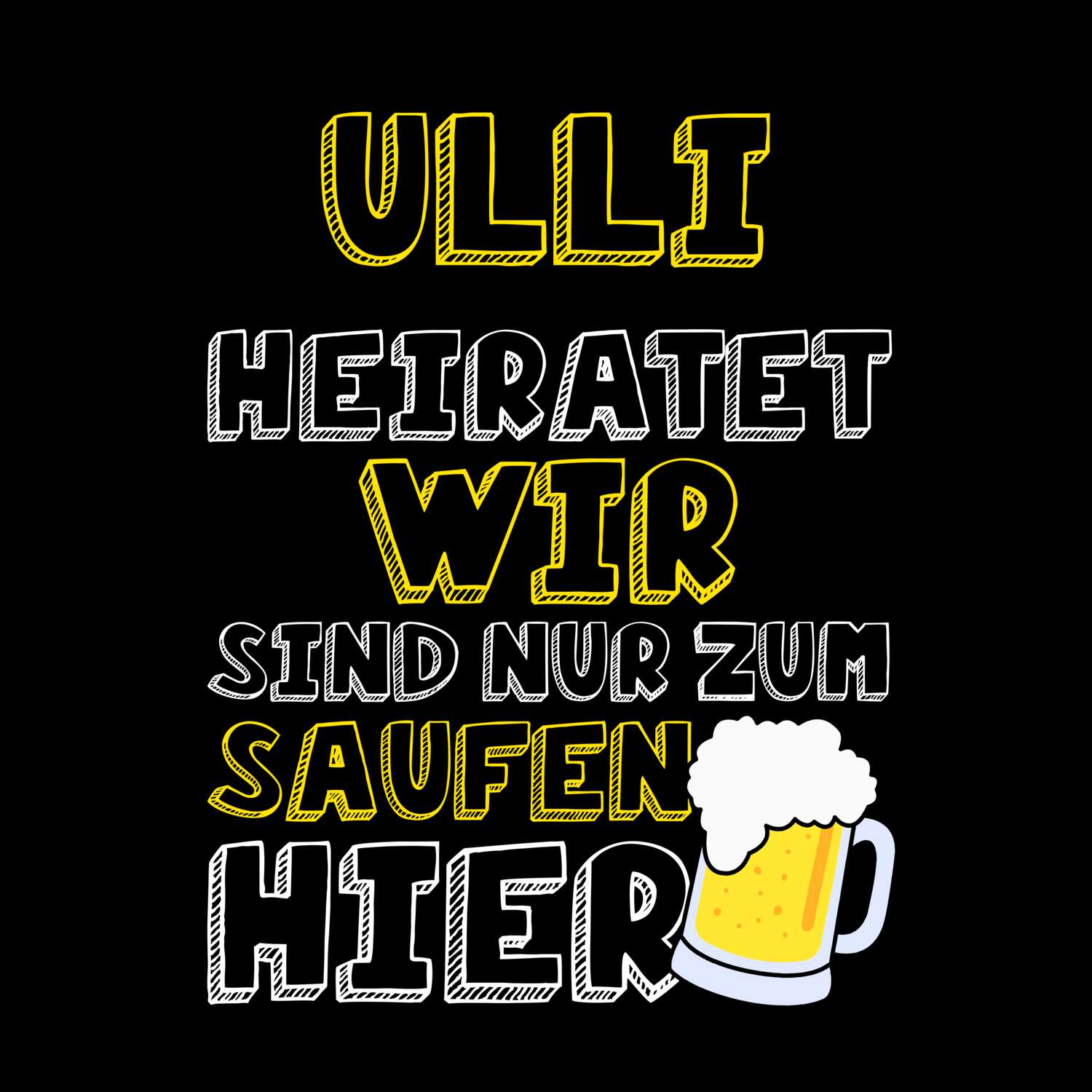 JGA T-Shirt »Wir sind nur zum Saufen hier« für den Namen »Ulli«