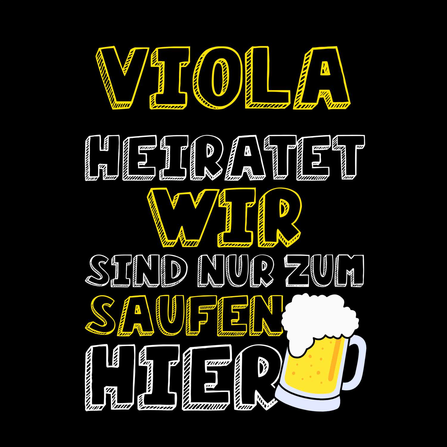 JGA T-Shirt »Wir sind nur zum Saufen hier« für den Namen »Viola«