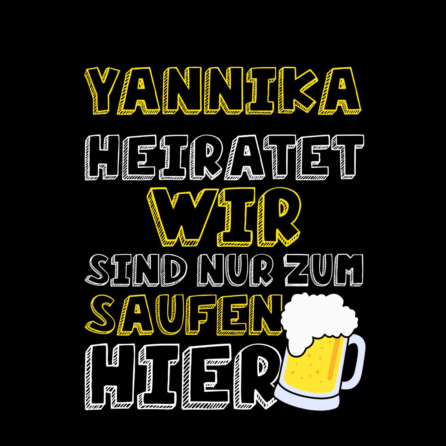JGA T-Shirt »Wir sind nur zum Saufen hier« für den Namen »Yannika«