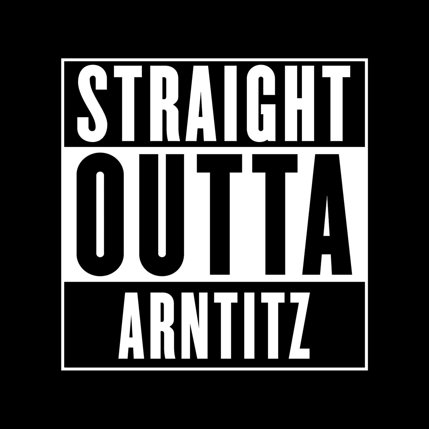 T-Shirt »Straight Outta« für den Ort »Arntitz«