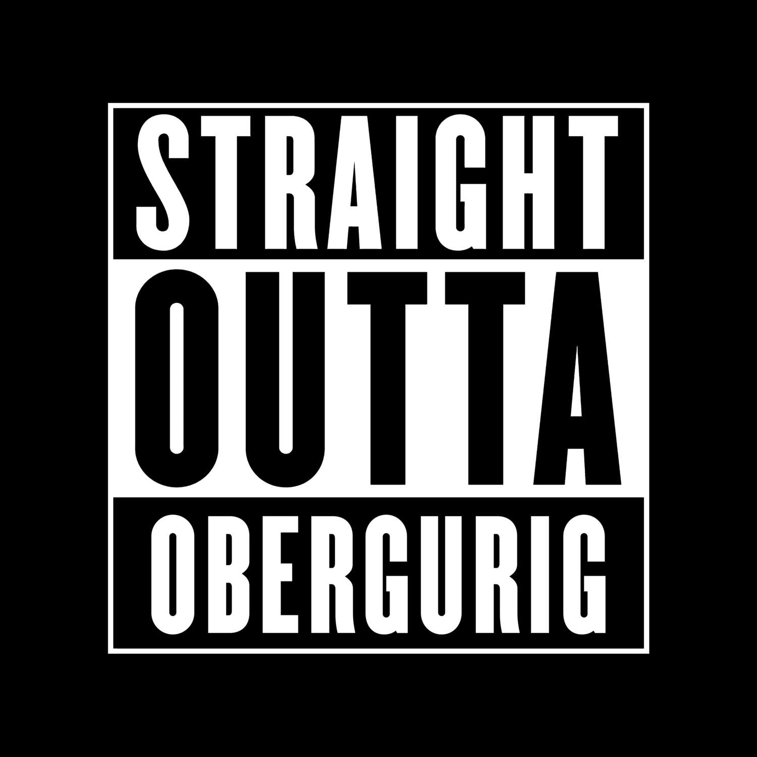 T-Shirt »Straight Outta« für den Ort »Obergurig«