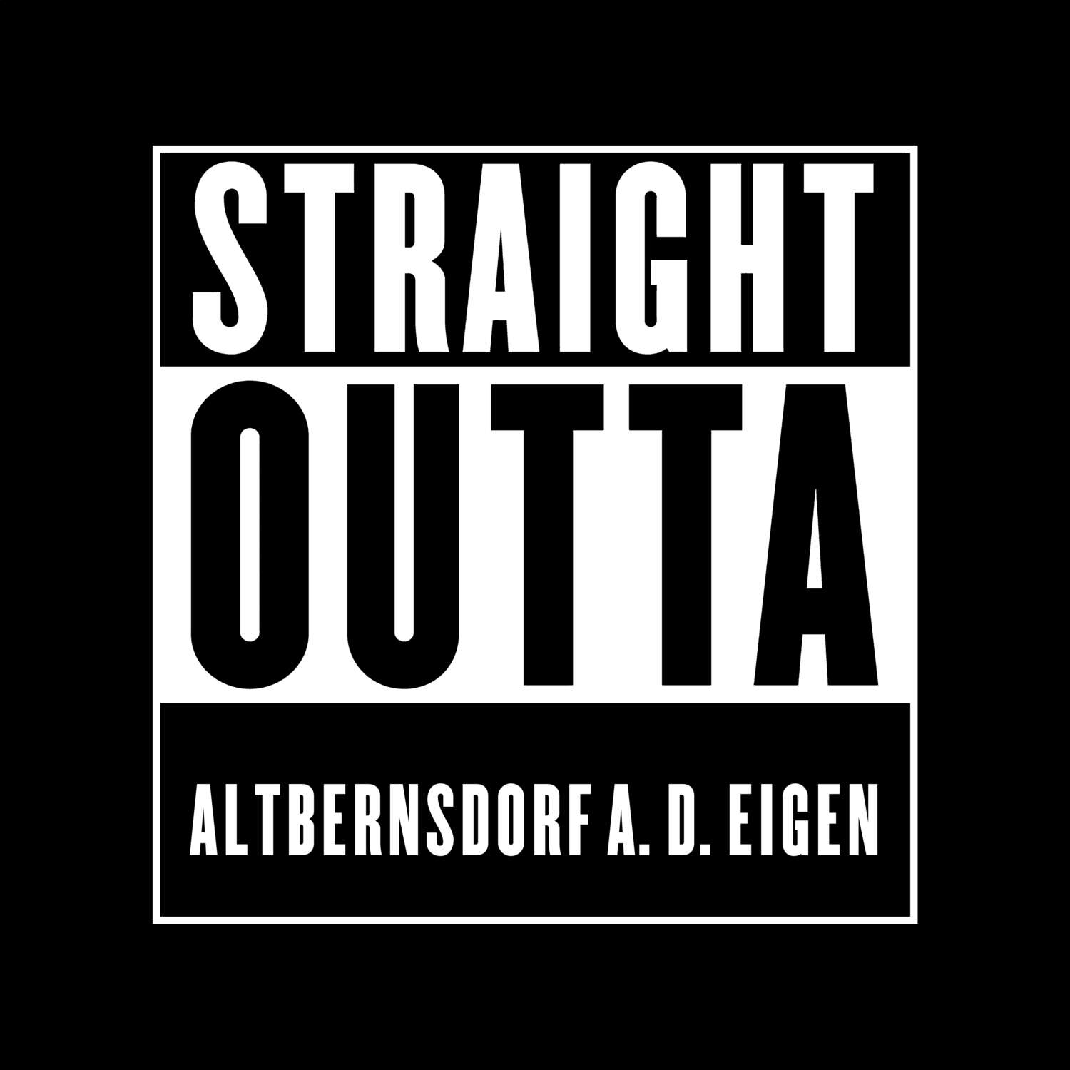 T-Shirt »Straight Outta« für den Ort »Altbernsdorf a. d. Eigen«