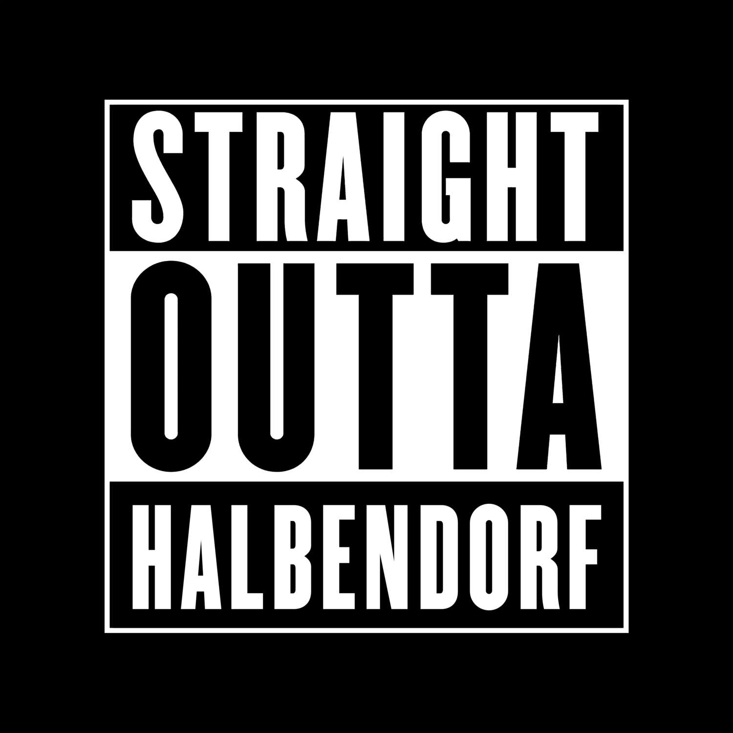 T-Shirt »Straight Outta« für den Ort »Halbendorf«