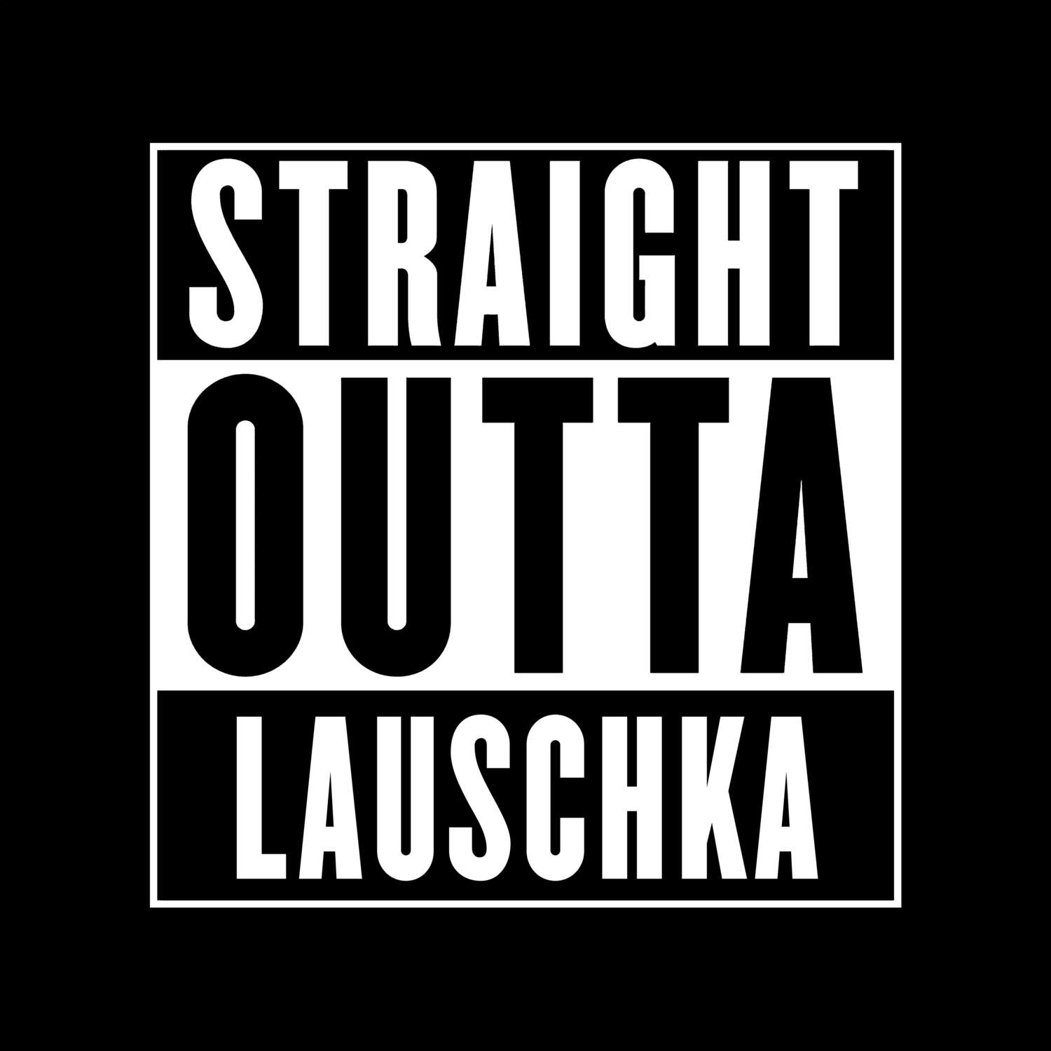 T-Shirt »Straight Outta« für den Ort »Lauschka«