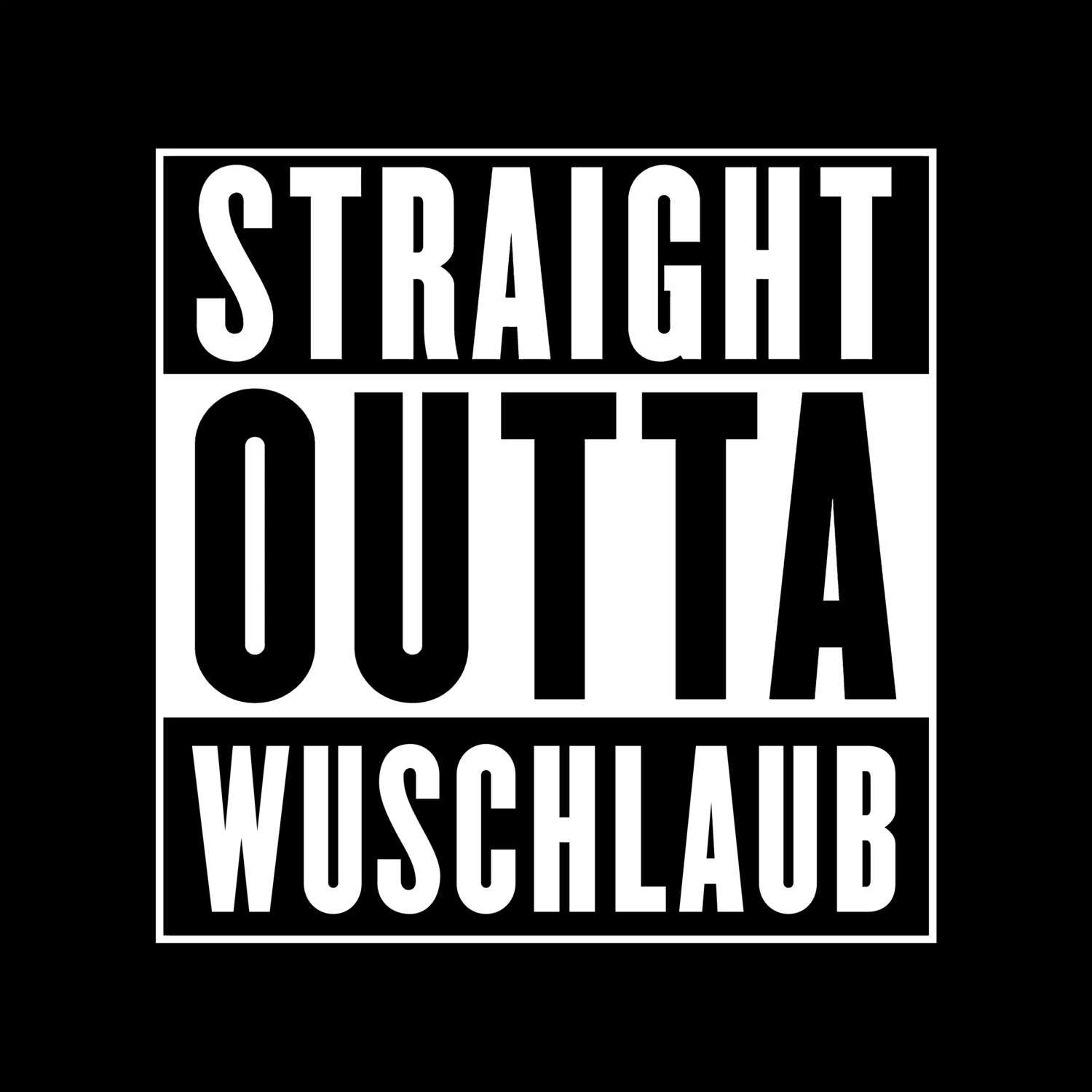 T-Shirt »Straight Outta« für den Ort »Wuschlaub«