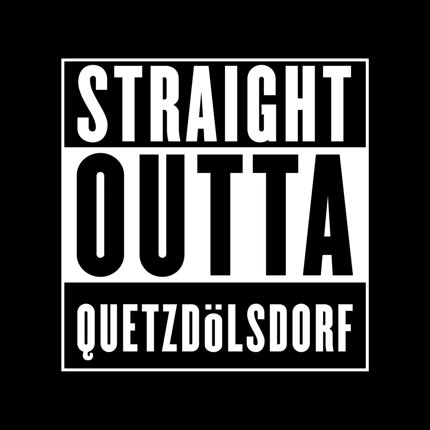 Quetzdölsdorf T-Shirt »Straight Outta«