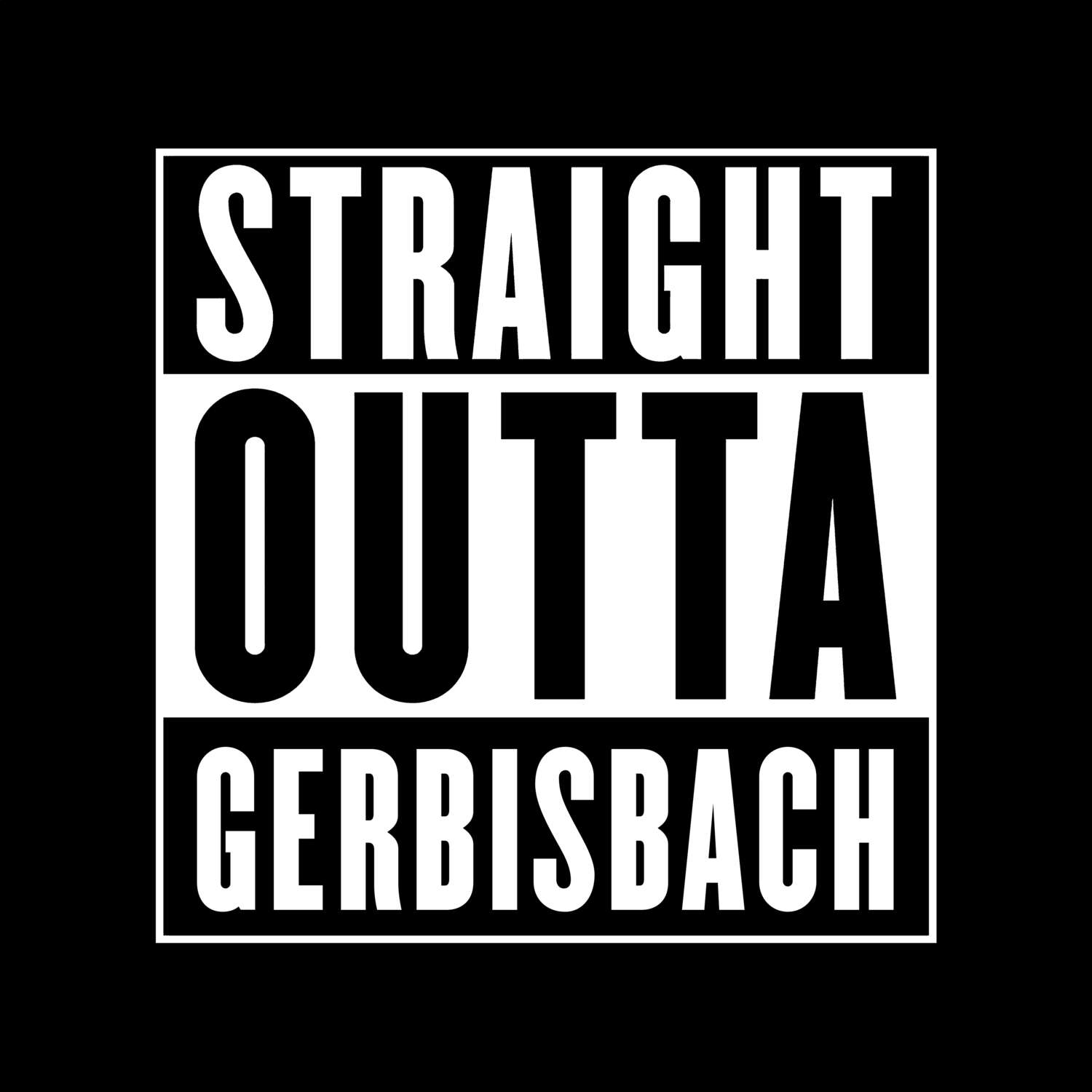 T-Shirt »Straight Outta« für den Ort »Gerbisbach«