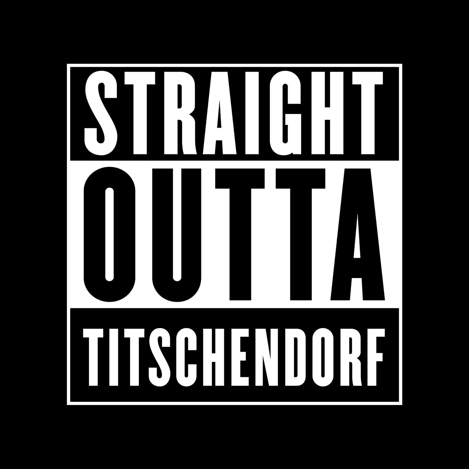 T-Shirt »Straight Outta« für den Ort »Titschendorf«