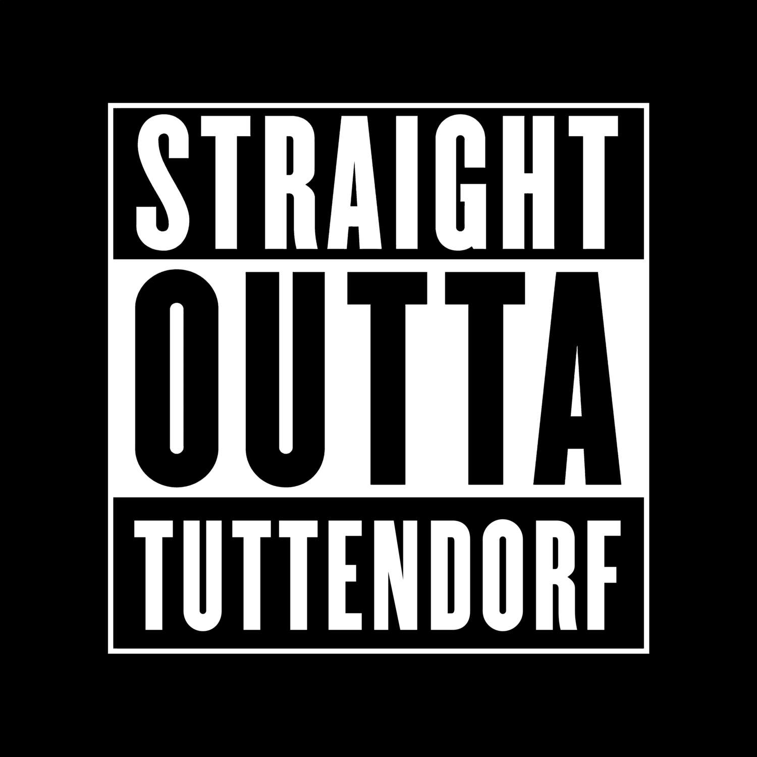 T-Shirt »Straight Outta« für den Ort »Tuttendorf«