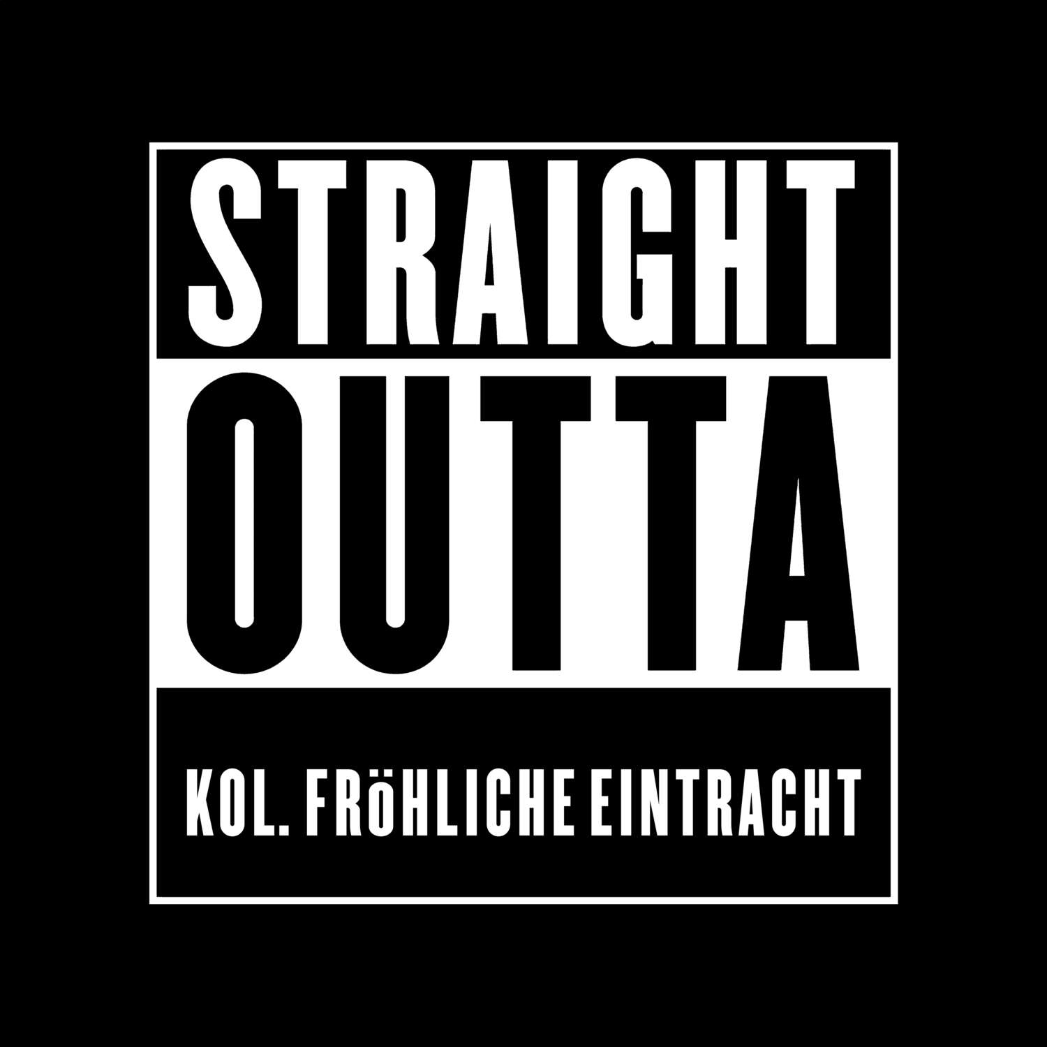 T-Shirt »Straight Outta« für den Ort »Kol. Fröhliche Eintracht«