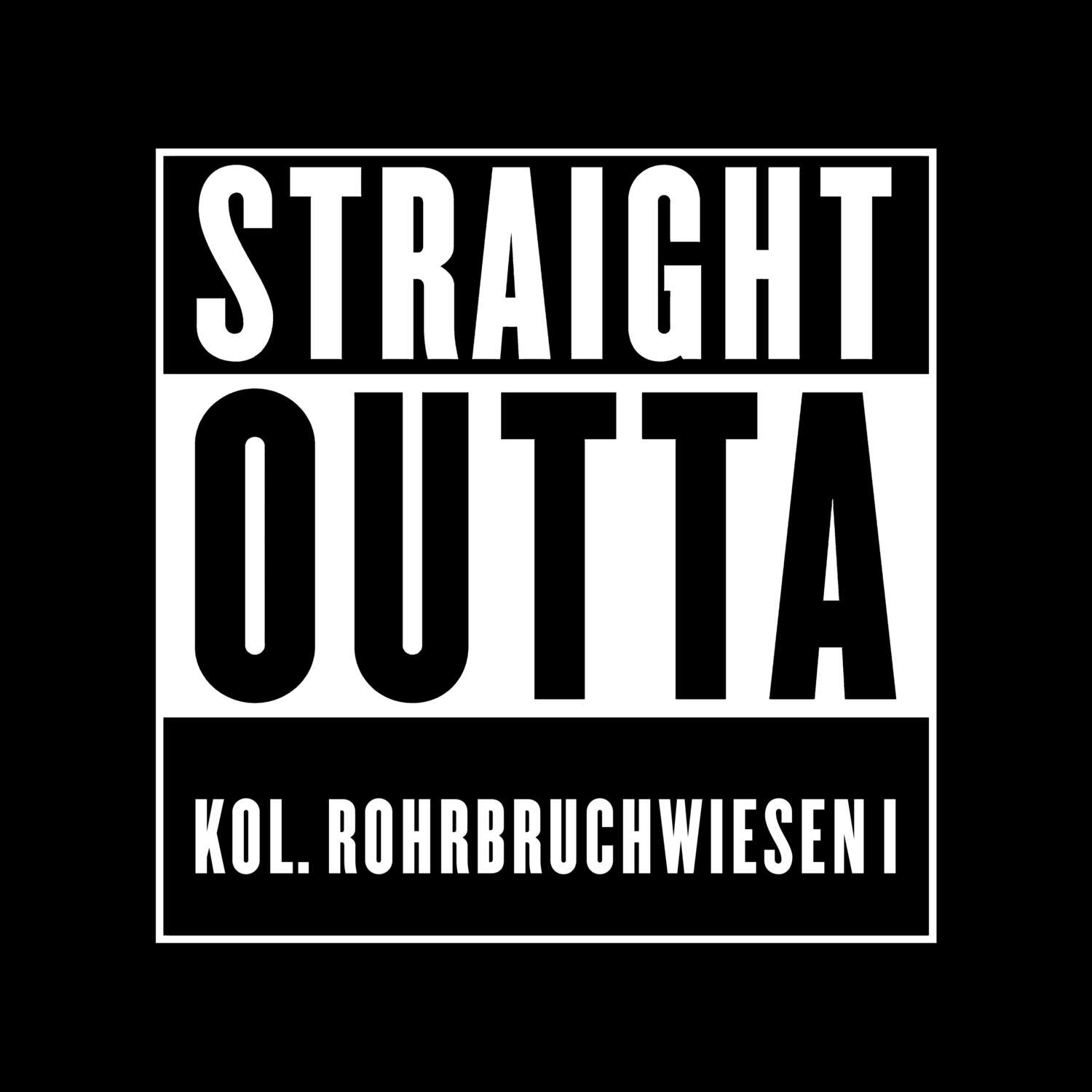 T-Shirt »Straight Outta« für den Ort »Kol. Rohrbruchwiesen I«