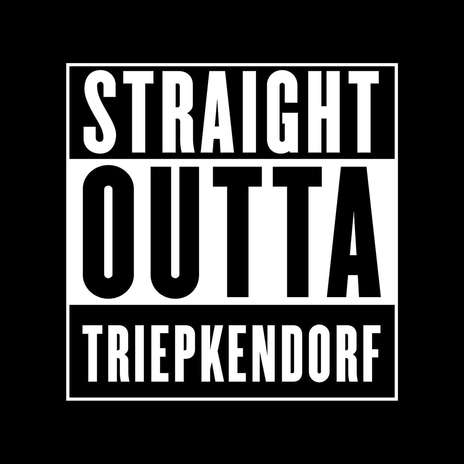 T-Shirt »Straight Outta« für den Ort »Triepkendorf«