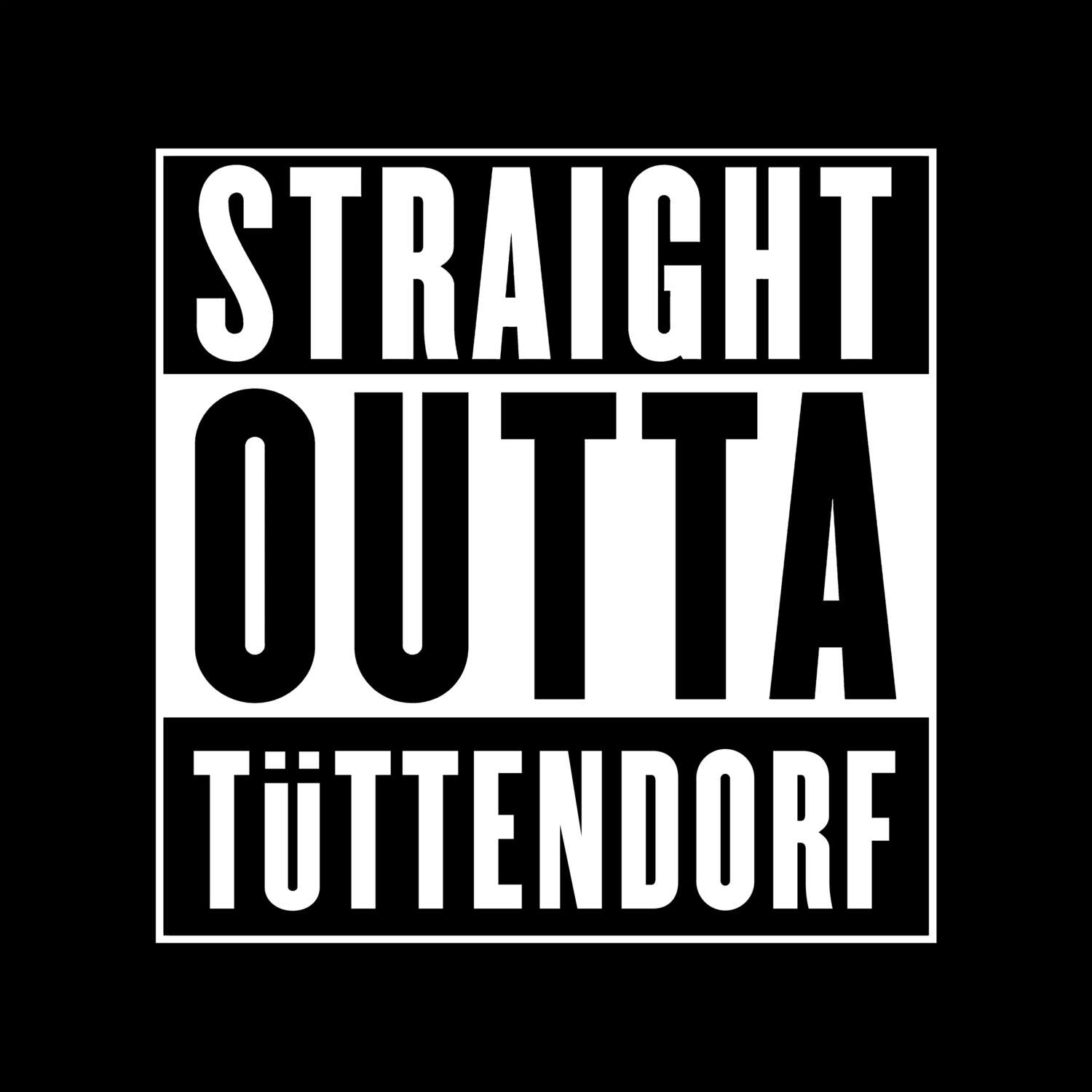 T-Shirt »Straight Outta« für den Ort »Tüttendorf«