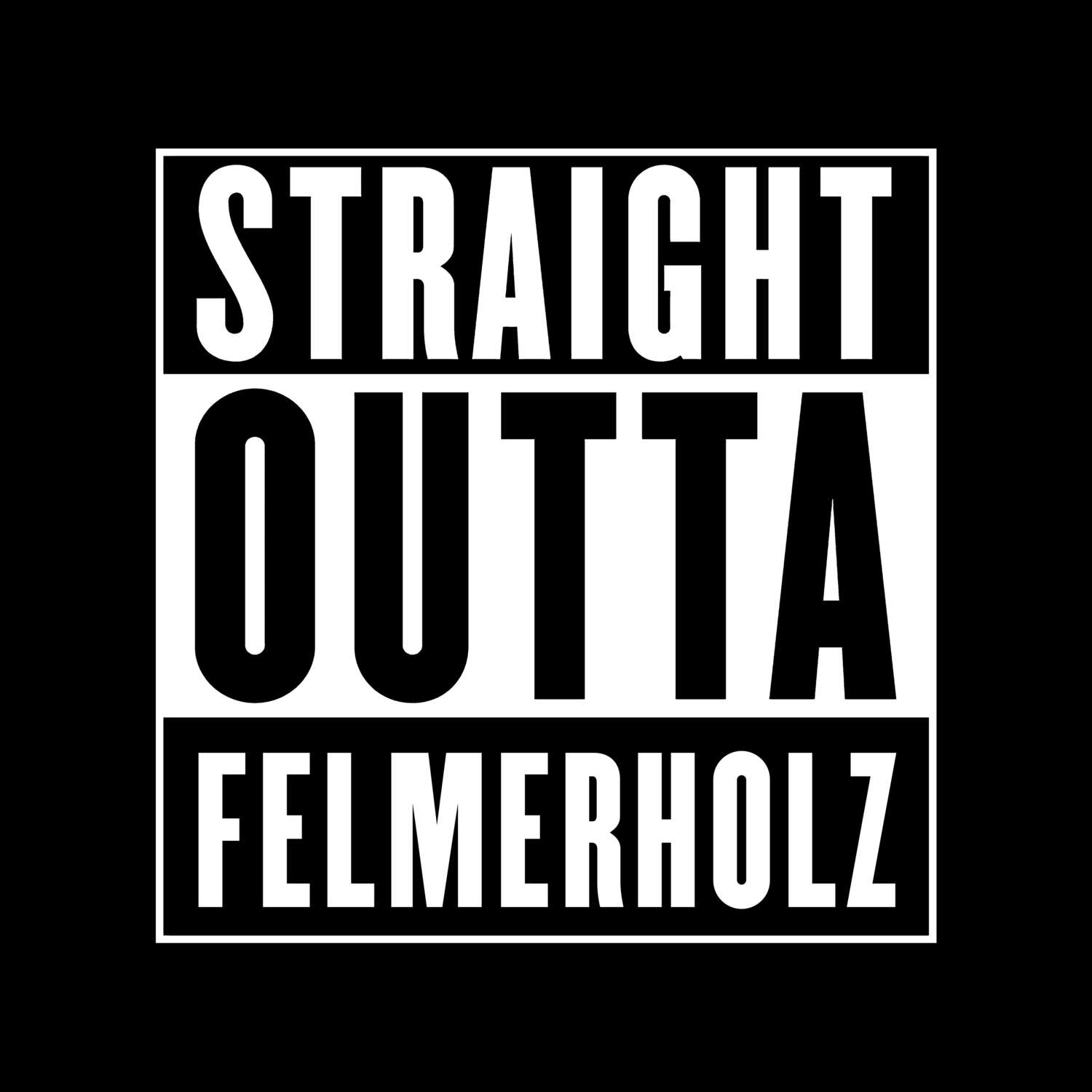 Felmerholz T-Shirt »Straight Outta«