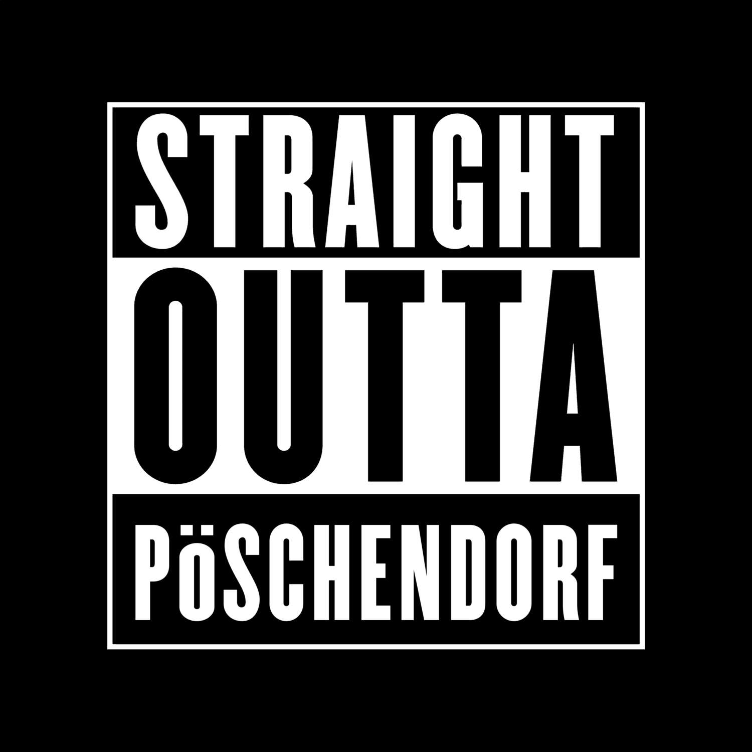 T-Shirt »Straight Outta« für den Ort »Pöschendorf«