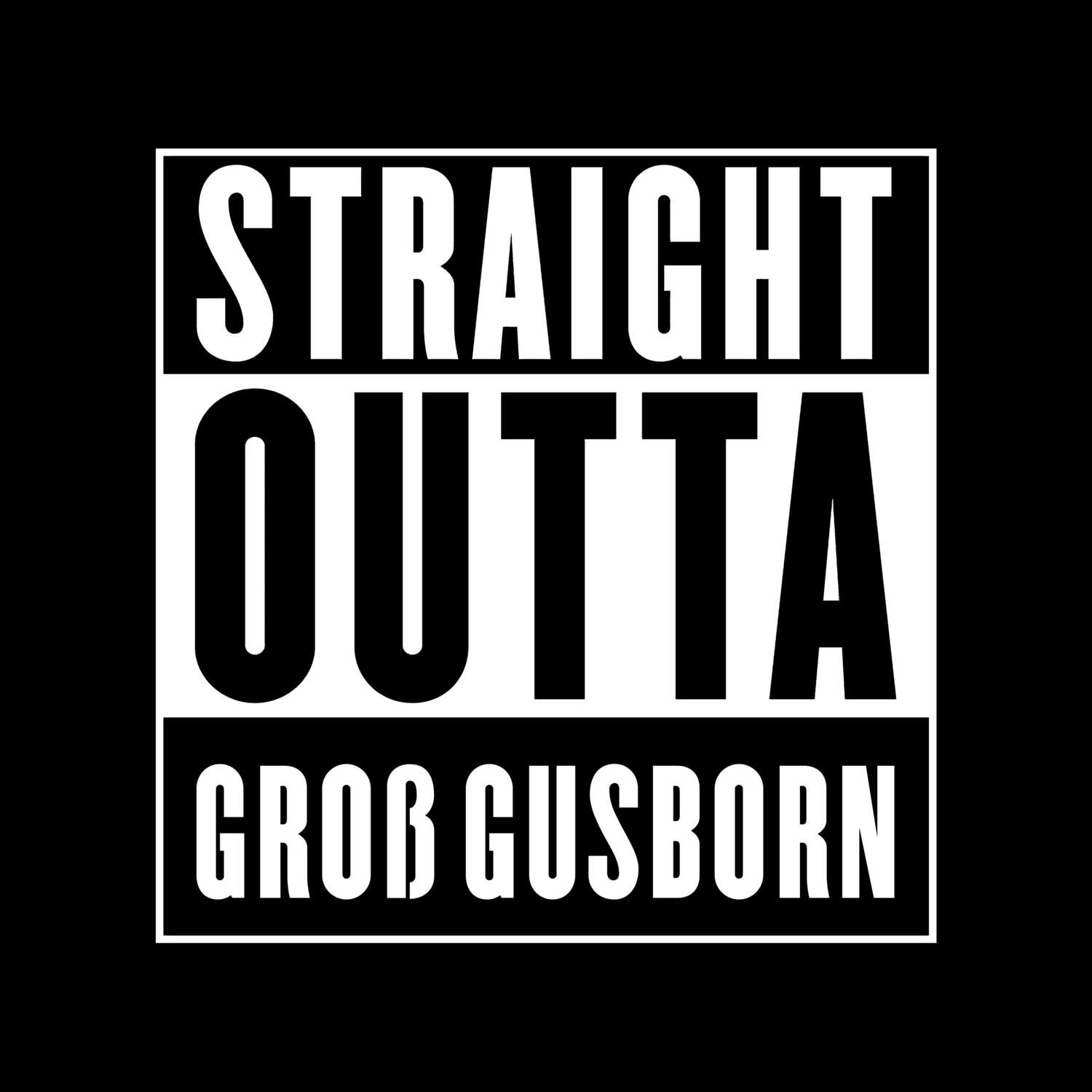 T-Shirt »Straight Outta« für den Ort »Groß Gusborn«