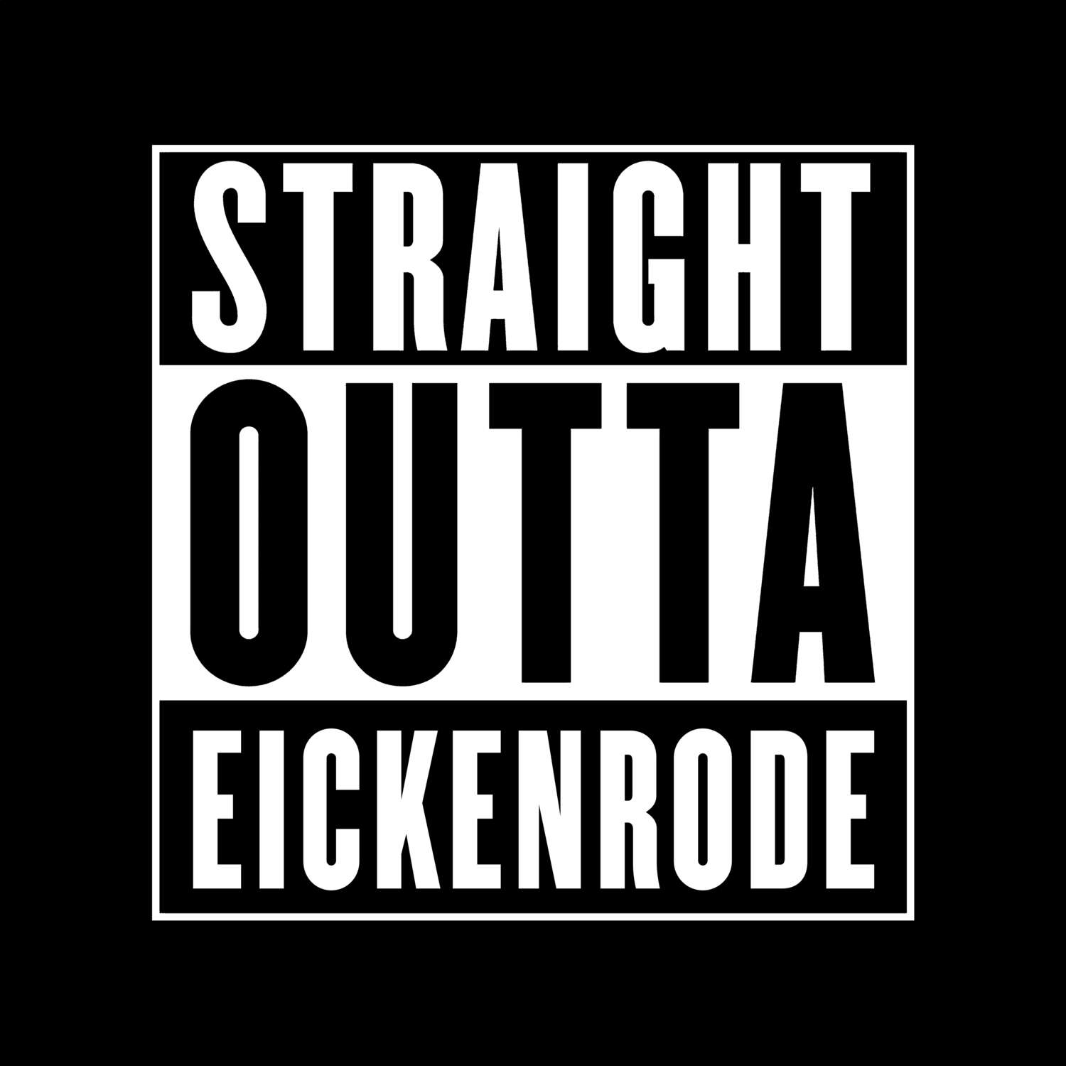 T-Shirt »Straight Outta« für den Ort »Eickenrode«