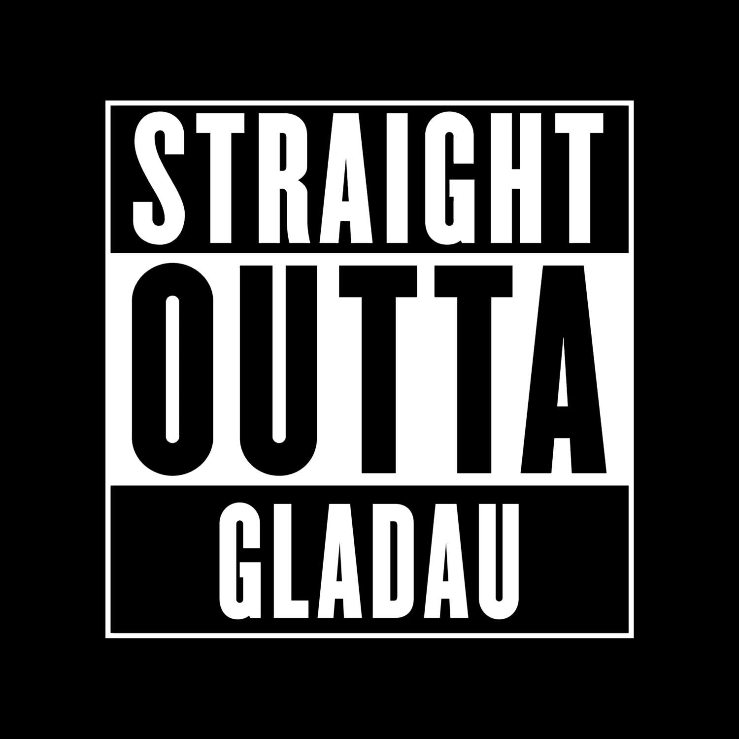 T-Shirt »Straight Outta« für den Ort »Gladau«