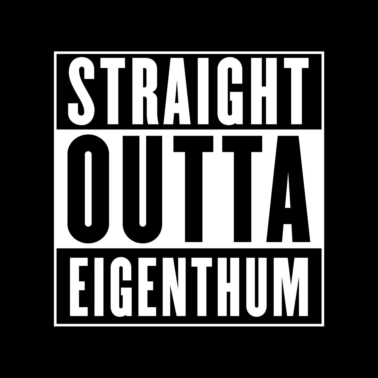 T-Shirt »Straight Outta« für den Ort »Eigenthum«