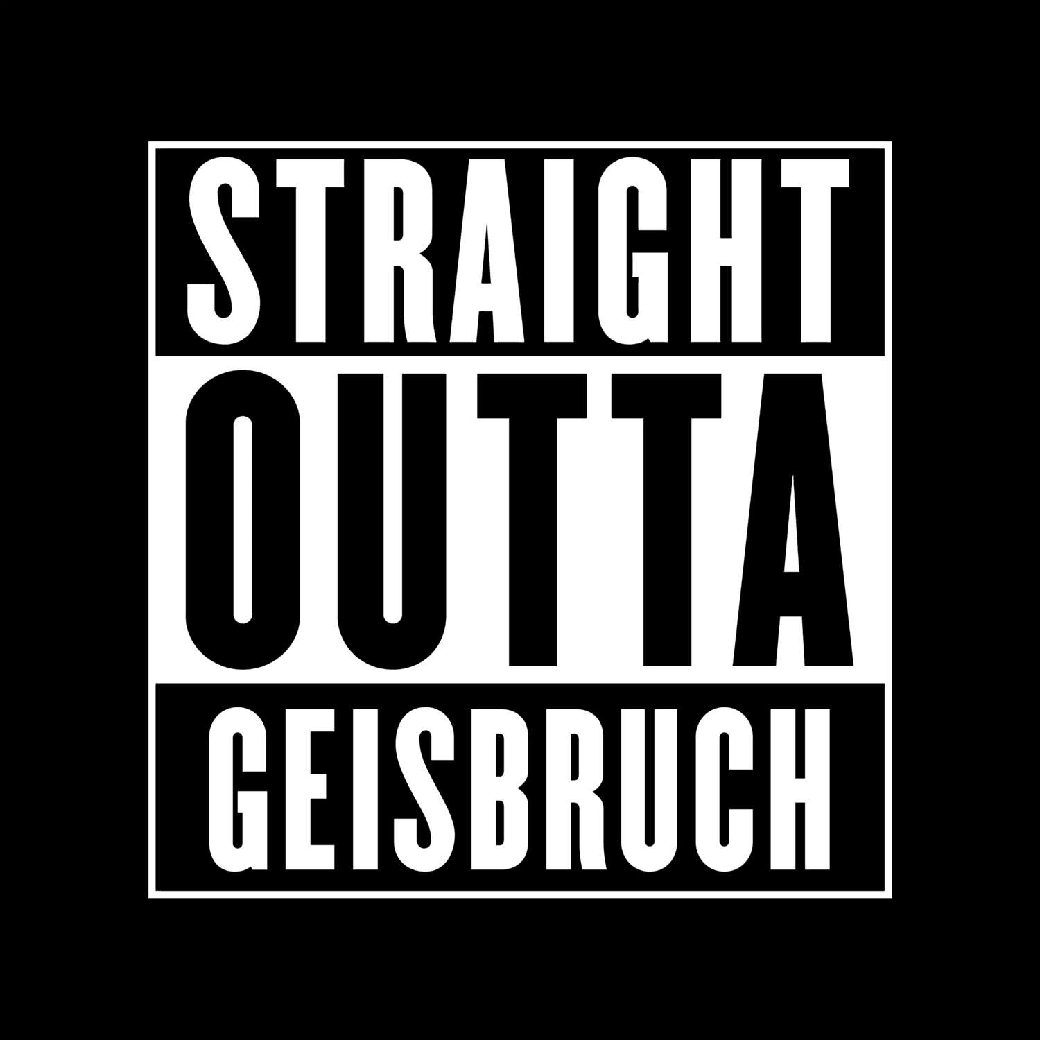 T-Shirt »Straight Outta« für den Ort »Geisbruch«