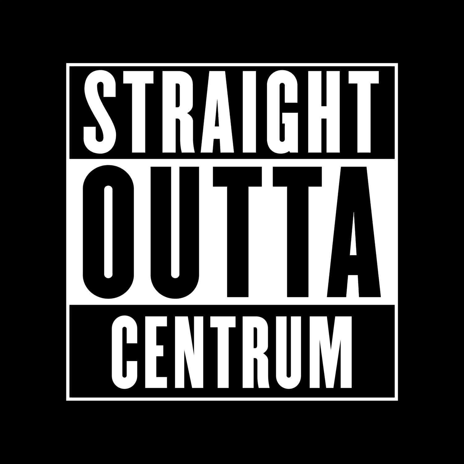 T-Shirt »Straight Outta« für den Ort »Centrum«