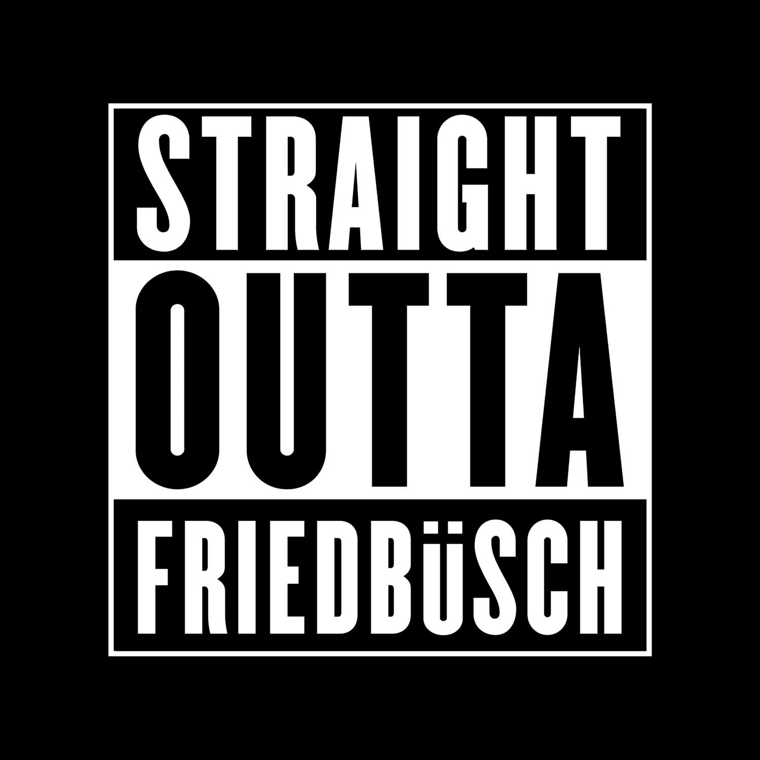 T-Shirt »Straight Outta« für den Ort »Friedbüsch«