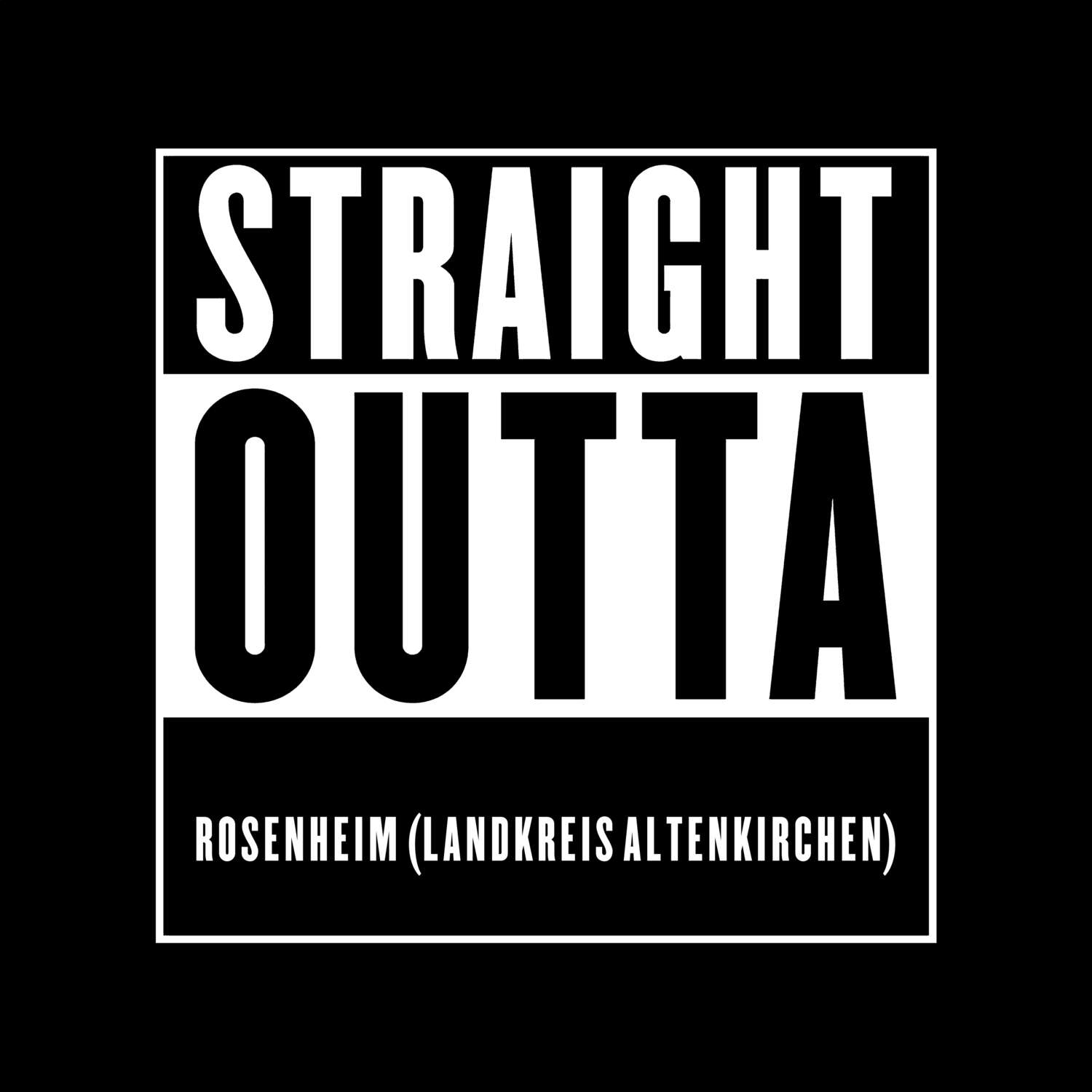 T-Shirt »Straight Outta« für den Ort »Rosenheim (Landkreis Altenkirchen)«