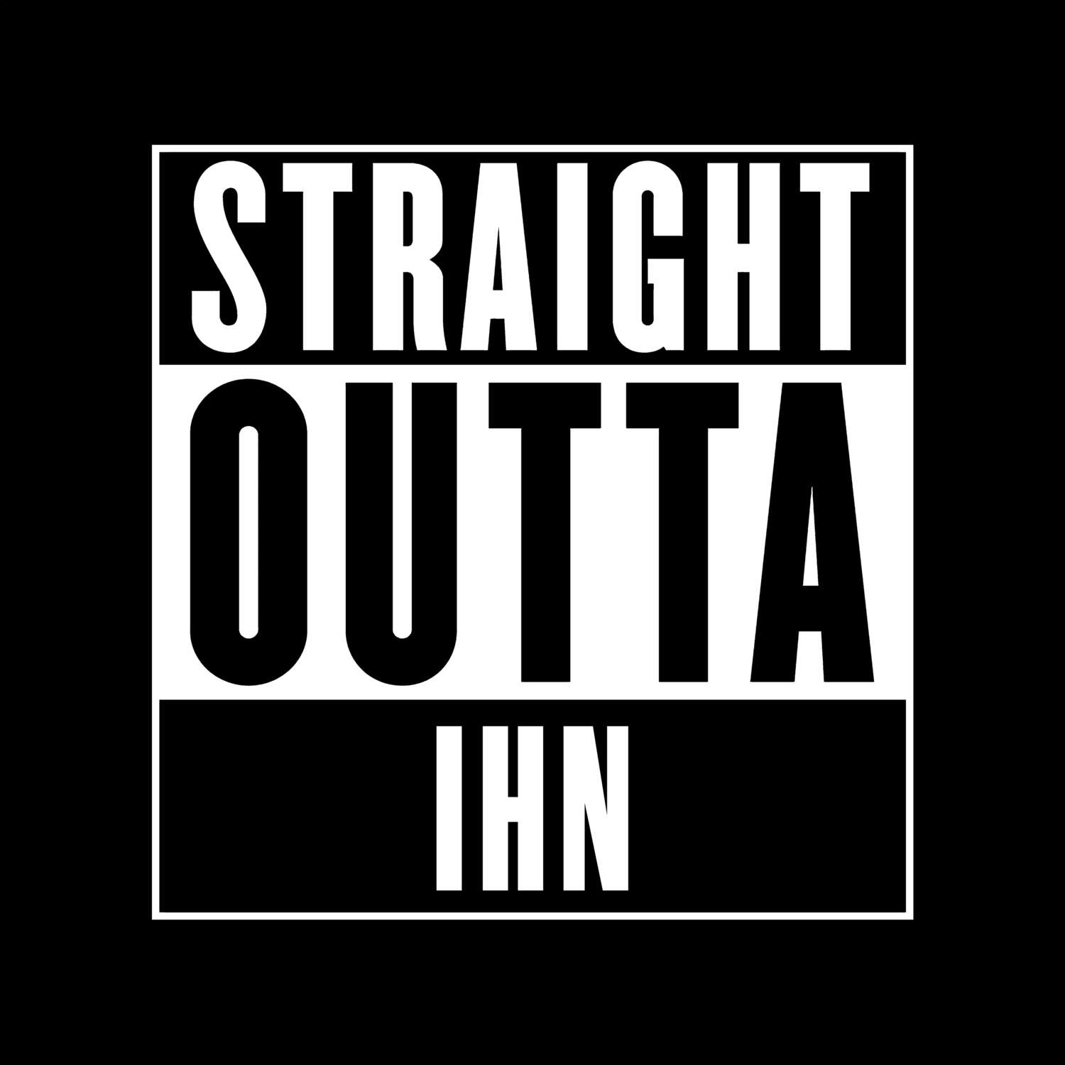 T-Shirt »Straight Outta« für den Ort »Ihn«