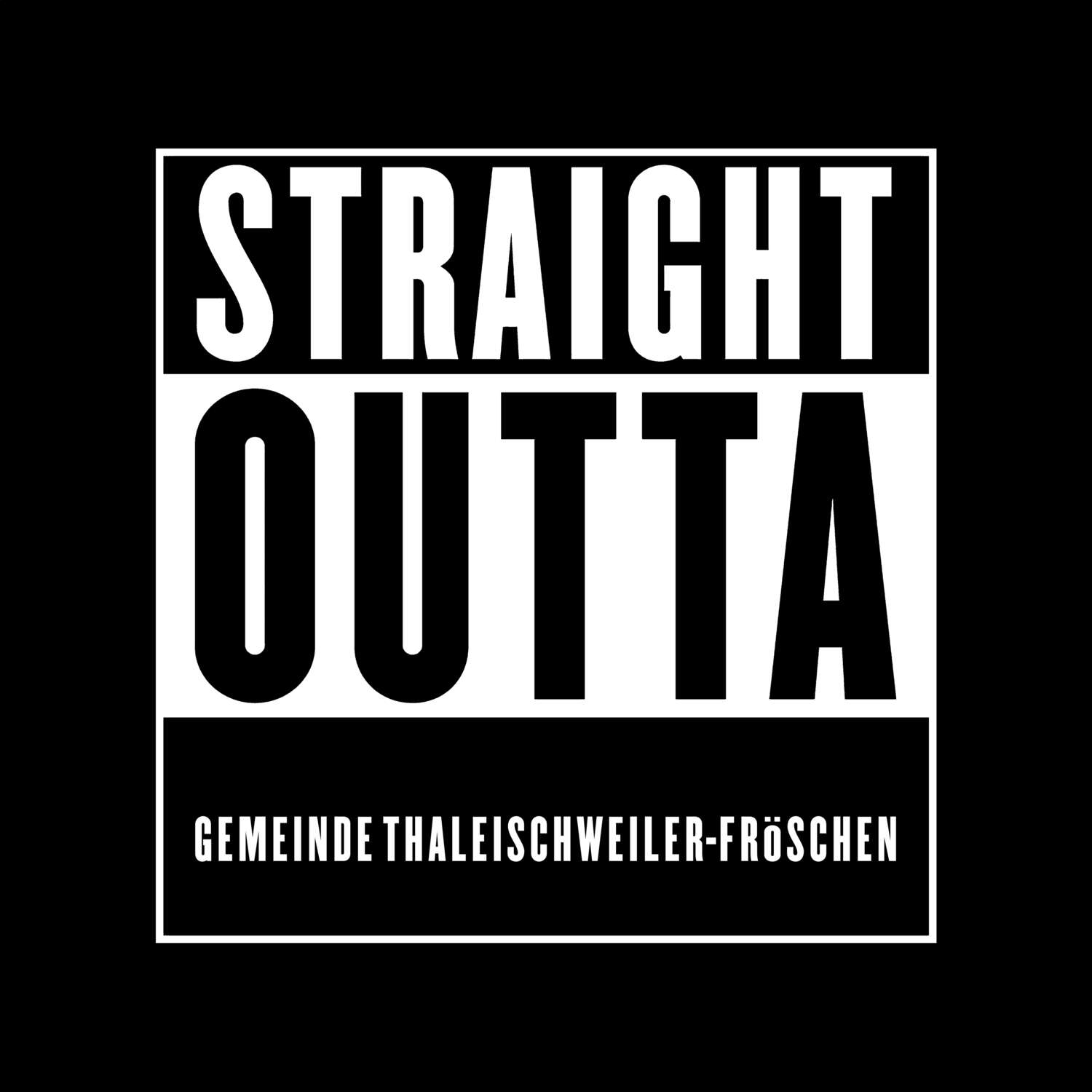 T-Shirt »Straight Outta« für den Ort »Gemeinde Thaleischweiler-Fröschen«