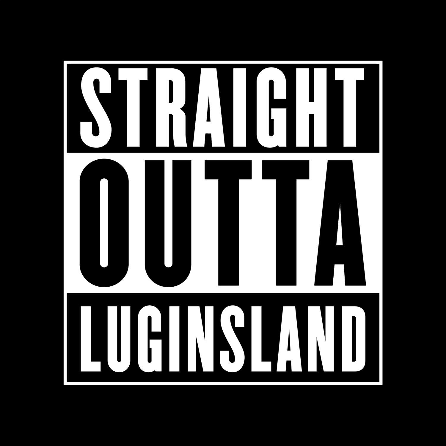 T-Shirt »Straight Outta« für den Ort »Luginsland«