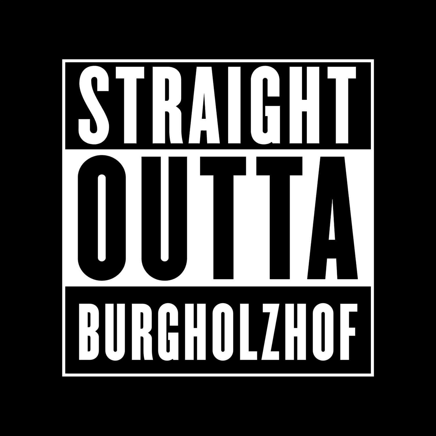 T-Shirt »Straight Outta« für den Ort »Burgholzhof«