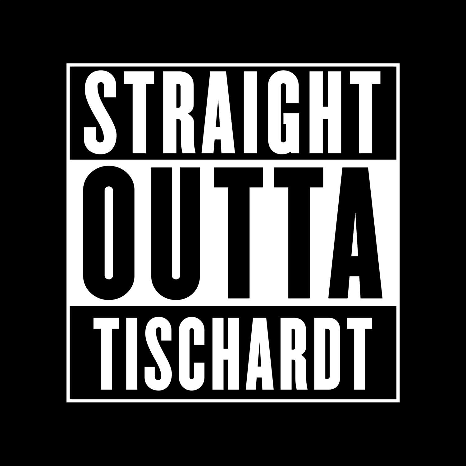 T-Shirt »Straight Outta« für den Ort »Tischardt«