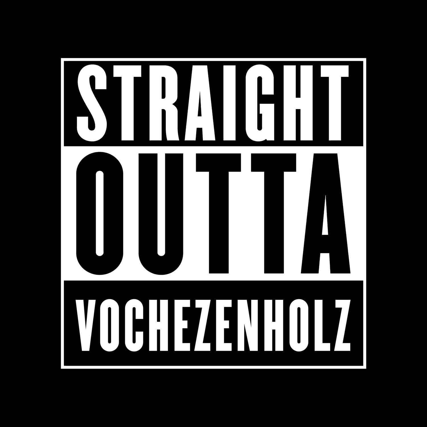 T-Shirt »Straight Outta« für den Ort »Vochezenholz«