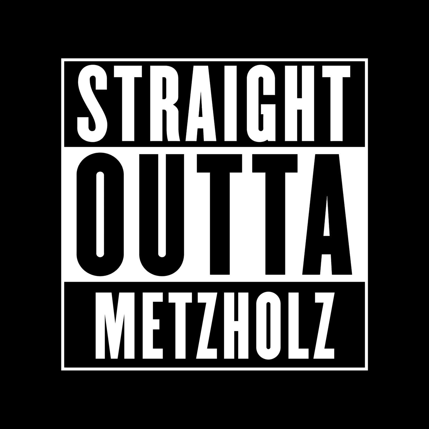 T-Shirt »Straight Outta« für den Ort »Metzholz«