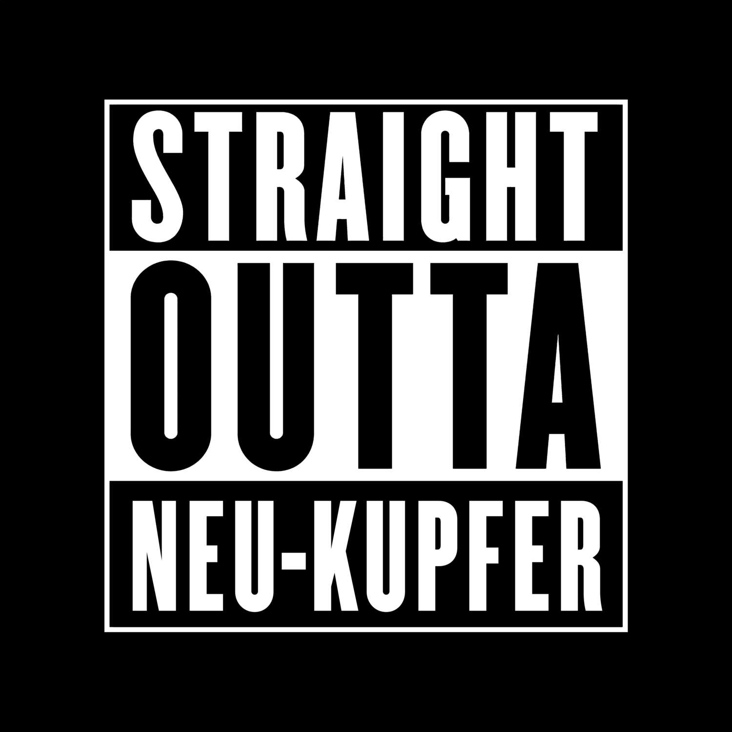 T-Shirt »Straight Outta« für den Ort »Neu-Kupfer«